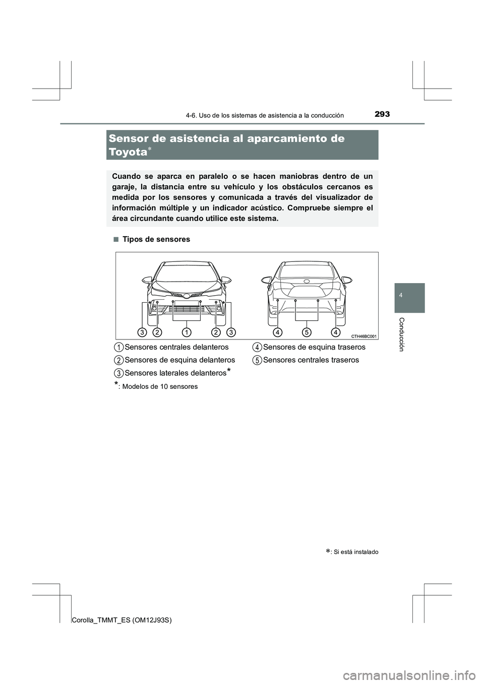 TOYOTA COROLLA 2016 Manual del propietario (in Spanish) 2934-6. Uso de los sistemas de asistencia a la conducción
4
Conducción
Corolla_TMMT_ES (OM12J93S)■
Tipos de sensores
Sensor de asistencia al aparcamiento de
To y o t a
∗
∗: Si está instalado TOYOTA COROLLA 2016 Manual del propietario (in Spanish) 2934-6. Uso de los sistemas de asistencia a la conducción
4
Conducción
Corolla_TMMT_ES (OM12J93S)■
Tipos de sensores
Sensor de asistencia al aparcamiento de
To y o t a
∗
∗: Si está instalado