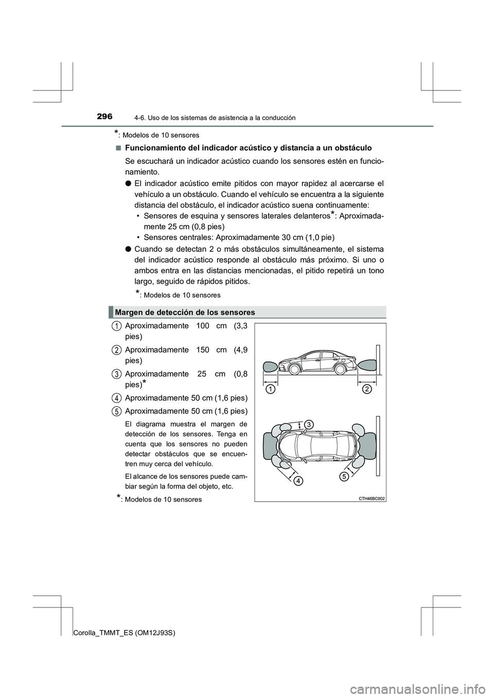TOYOTA COROLLA 2016 Manual del propietario (in Spanish) 2964-6. Uso de los sistemas de asistencia a la conducción
Corolla_TMMT_ES (OM12J93S)
*: Modelos de 10 sensores
■
Funcionamiento del indicador acústico y distancia a un obstáculo
Se escuchará un TOYOTA COROLLA 2016 Manual del propietario (in Spanish) 2964-6. Uso de los sistemas de asistencia a la conducción
Corolla_TMMT_ES (OM12J93S)
*: Modelos de 10 sensores
■
Funcionamiento del indicador acústico y distancia a un obstáculo
Se escuchará un