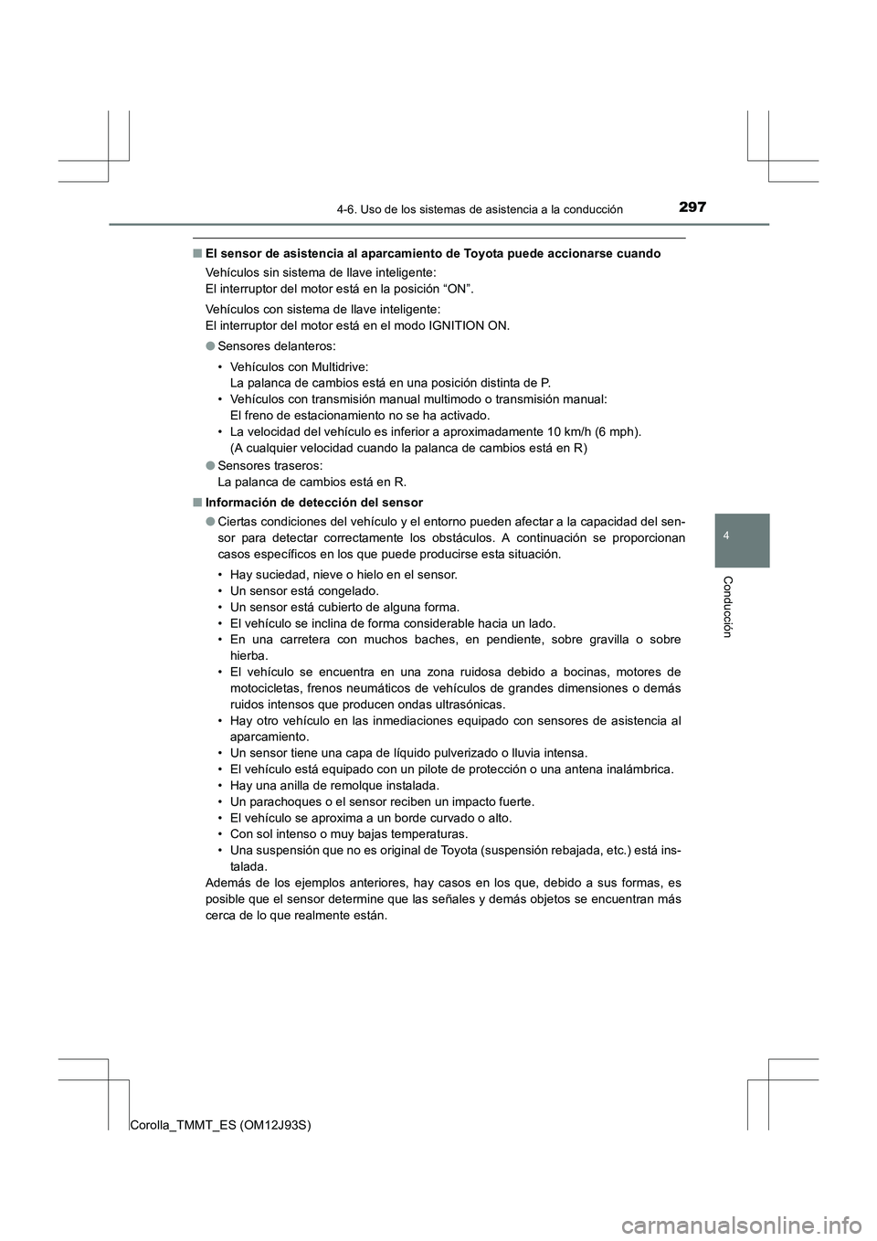 TOYOTA COROLLA 2016 Manual del propietario (in Spanish) 2974-6. Uso de los sistemas de asistencia a la conducción
4
Conducción
Corolla_TMMT_ES (OM12J93S)
■El sensor de asistencia al aparcamiento de Toyota puede accionarse cuando
Vehículos sin sistema TOYOTA COROLLA 2016 Manual del propietario (in Spanish) 2974-6. Uso de los sistemas de asistencia a la conducción
4
Conducción
Corolla_TMMT_ES (OM12J93S)
■El sensor de asistencia al aparcamiento de Toyota puede accionarse cuando
Vehículos sin sistema