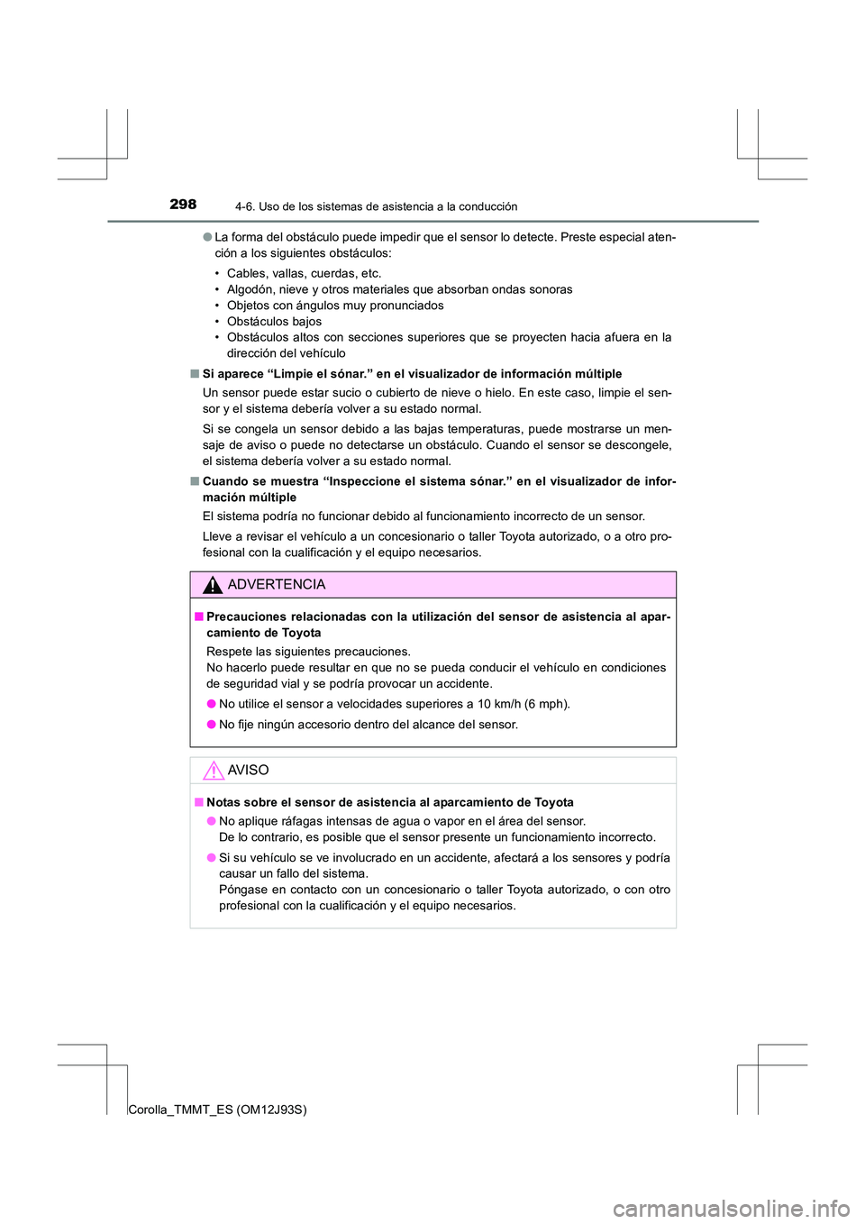 TOYOTA COROLLA 2016 Manual del propietario (in Spanish) 2984-6. Uso de los sistemas de asistencia a la conducción
Corolla_TMMT_ES (OM12J93S)●
La forma del obstáculo puede impedir que el sensor lo detecte. Preste especial aten-
ción a los siguientes ob TOYOTA COROLLA 2016 Manual del propietario (in Spanish) 2984-6. Uso de los sistemas de asistencia a la conducción
Corolla_TMMT_ES (OM12J93S)●
La forma del obstáculo puede impedir que el sensor lo detecte. Preste especial aten-
ción a los siguientes ob