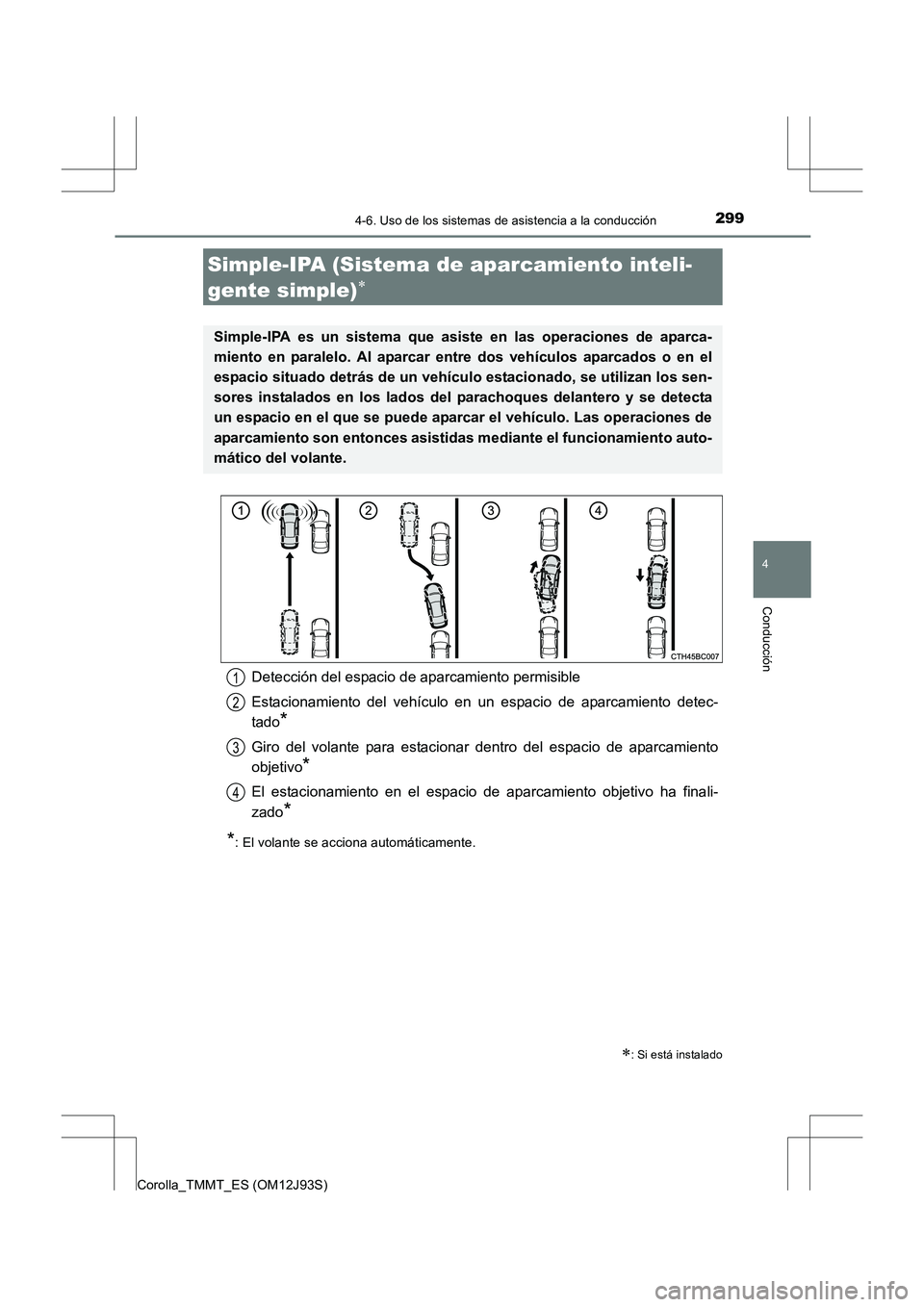 TOYOTA COROLLA 2016 Manual del propietario (in Spanish) 2994-6. Uso de los sistemas de asistencia a la conducción
4
Conducción
Corolla_TMMT_ES (OM12J93S)
Simple-IPA (Sistema de aparcamiento inteli-
gente simple)
∗
∗: Si está instalado
Simple-IPA es TOYOTA COROLLA 2016 Manual del propietario (in Spanish) 2994-6. Uso de los sistemas de asistencia a la conducción
4
Conducción
Corolla_TMMT_ES (OM12J93S)
Simple-IPA (Sistema de aparcamiento inteli-
gente simple)
∗
∗: Si está instalado
Simple-IPA es
