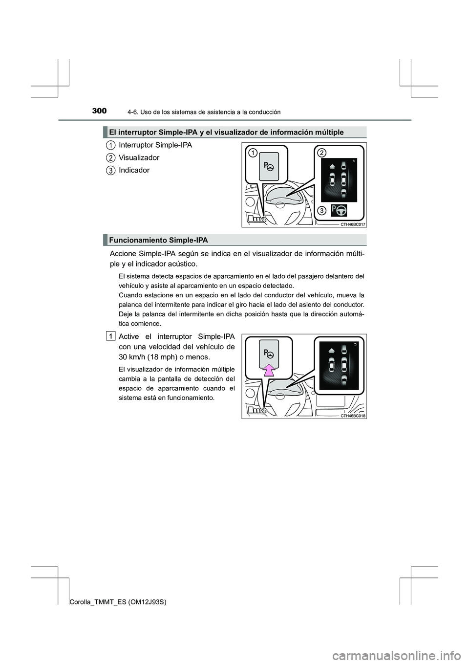TOYOTA COROLLA 2016 Manual del propietario (in Spanish) 3004-6. Uso de los sistemas de asistencia a la conducción
Corolla_TMMT_ES (OM12J93S)
Interruptor Simple-IPA
Visualizador
Indicador
Accione Simple-IPA según se indica en el visualizador de informaci TOYOTA COROLLA 2016 Manual del propietario (in Spanish) 3004-6. Uso de los sistemas de asistencia a la conducción
Corolla_TMMT_ES (OM12J93S)
Interruptor Simple-IPA
Visualizador
Indicador
Accione Simple-IPA según se indica en el visualizador de informaci