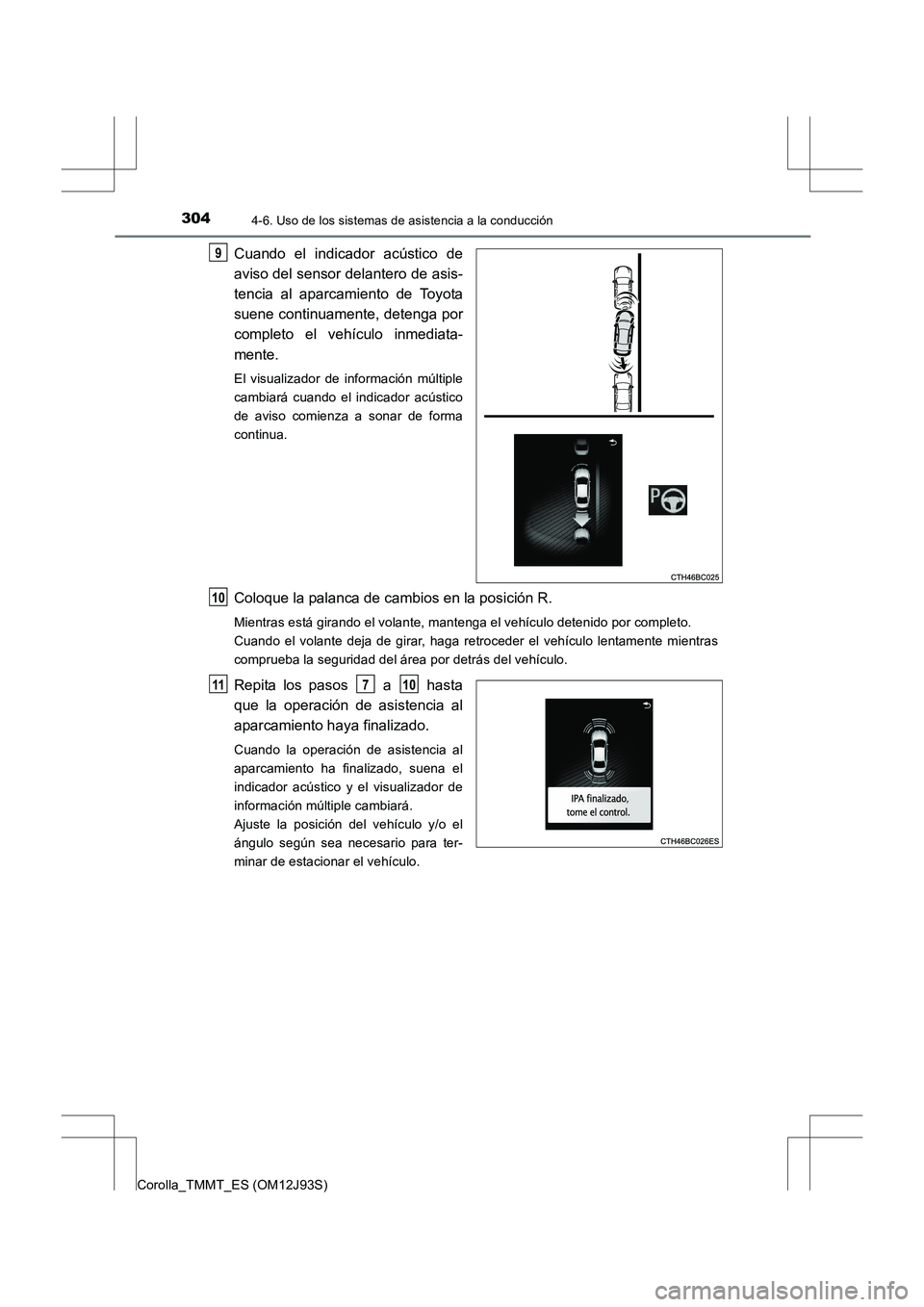 TOYOTA COROLLA 2016 Manual del propietario (in Spanish) 3044-6. Uso de los sistemas de asistencia a la conducción
Corolla_TMMT_ES (OM12J93S)
Cuando el indicador acústico de
aviso del sensor delantero de asis-
tencia al aparcamiento de Toyota
suene contin TOYOTA COROLLA 2016 Manual del propietario (in Spanish) 3044-6. Uso de los sistemas de asistencia a la conducción
Corolla_TMMT_ES (OM12J93S)
Cuando el indicador acústico de
aviso del sensor delantero de asis-
tencia al aparcamiento de Toyota
suene contin