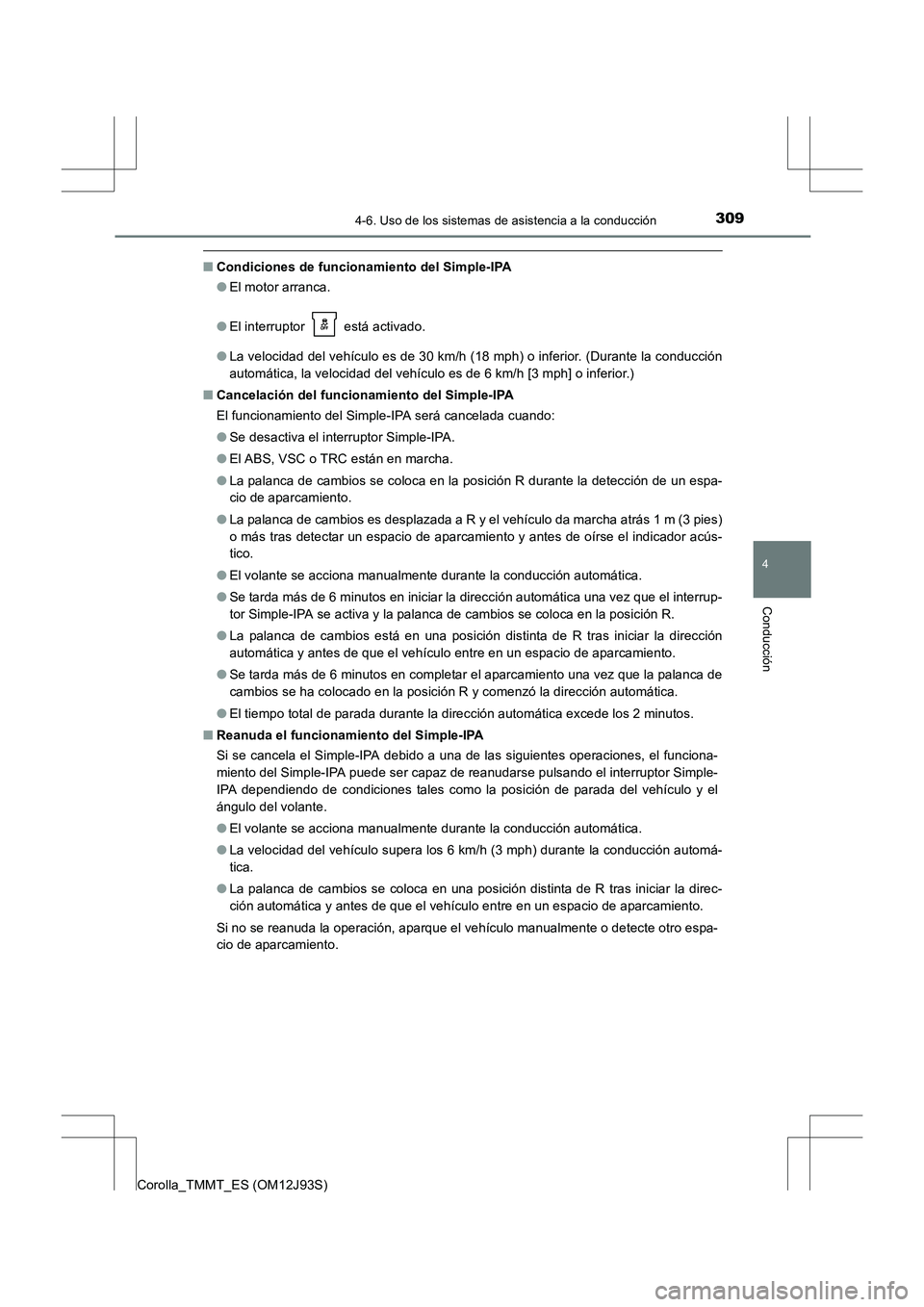 TOYOTA COROLLA 2016 Manual del propietario (in Spanish) 3094-6. Uso de los sistemas de asistencia a la conducción
4
Conducción
Corolla_TMMT_ES (OM12J93S)
■Condiciones de funcionamiento del Simple-IPA
●El motor arranca.
● El interruptor está acti TOYOTA COROLLA 2016 Manual del propietario (in Spanish) 3094-6. Uso de los sistemas de asistencia a la conducción
4
Conducción
Corolla_TMMT_ES (OM12J93S)
■Condiciones de funcionamiento del Simple-IPA
●El motor arranca.
● El interruptor está acti