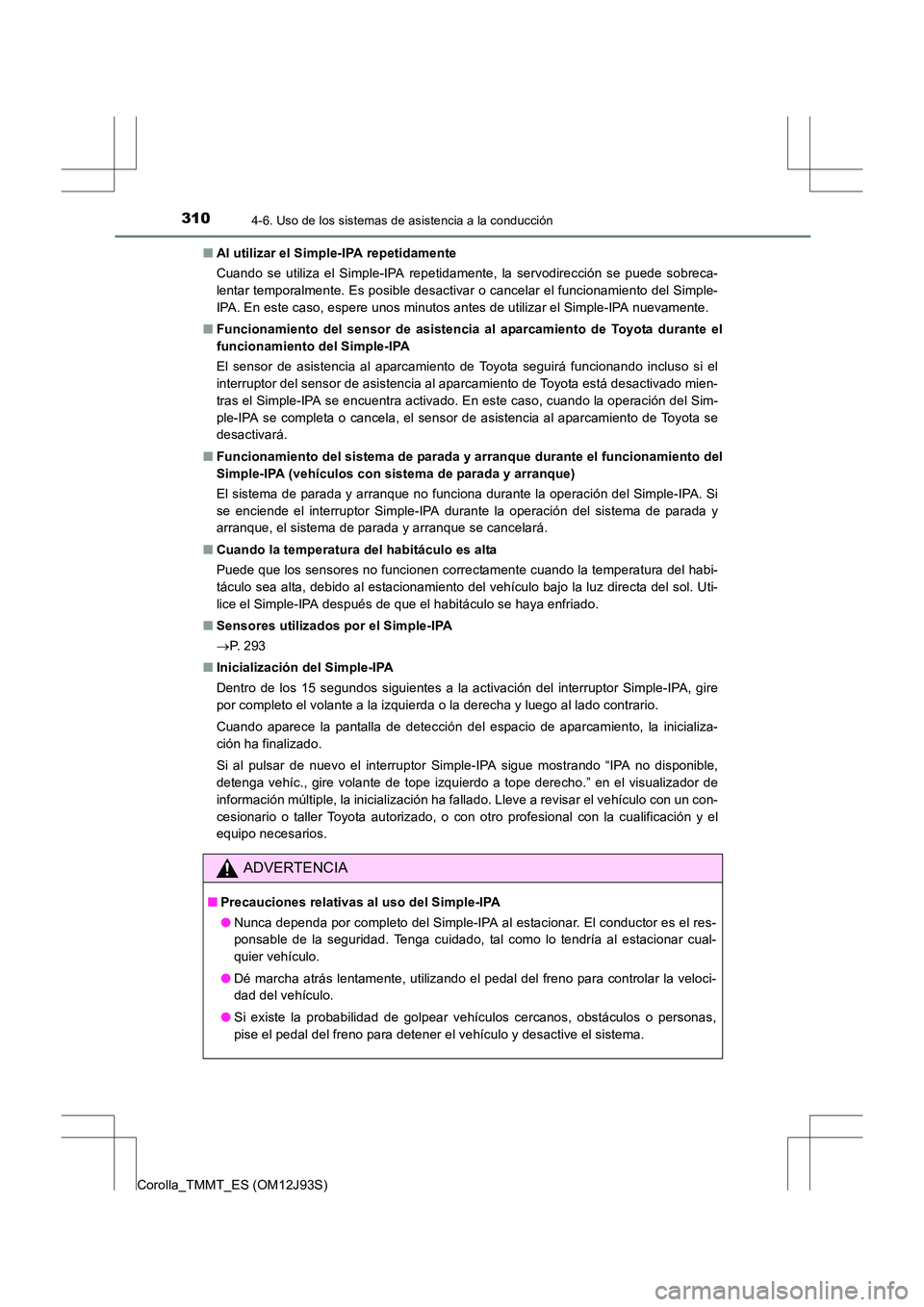 TOYOTA COROLLA 2016 Manual del propietario (in Spanish) 3104-6. Uso de los sistemas de asistencia a la conducción
Corolla_TMMT_ES (OM12J93S)■
Al utilizar el Simple-IPA repetidamente
Cuando se utiliza el Simple-IPA repetidamente, la servodirección se pu TOYOTA COROLLA 2016 Manual del propietario (in Spanish) 3104-6. Uso de los sistemas de asistencia a la conducción
Corolla_TMMT_ES (OM12J93S)■
Al utilizar el Simple-IPA repetidamente
Cuando se utiliza el Simple-IPA repetidamente, la servodirección se pu