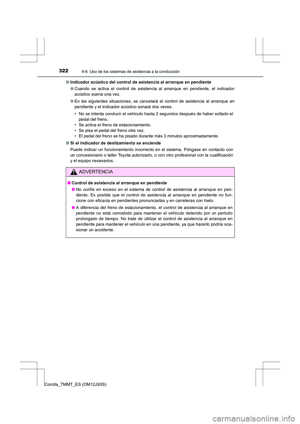 TOYOTA COROLLA 2016 Manual del propietario (in Spanish) 3224-6. Uso de los sistemas de asistencia a la conducción
Corolla_TMMT_ES (OM12J93S)■
Indicador acústico del control de asistencia al arranque en pendiente
●Cuando se activa el control de asiste TOYOTA COROLLA 2016 Manual del propietario (in Spanish) 3224-6. Uso de los sistemas de asistencia a la conducción
Corolla_TMMT_ES (OM12J93S)■
Indicador acústico del control de asistencia al arranque en pendiente
●Cuando se activa el control de asiste