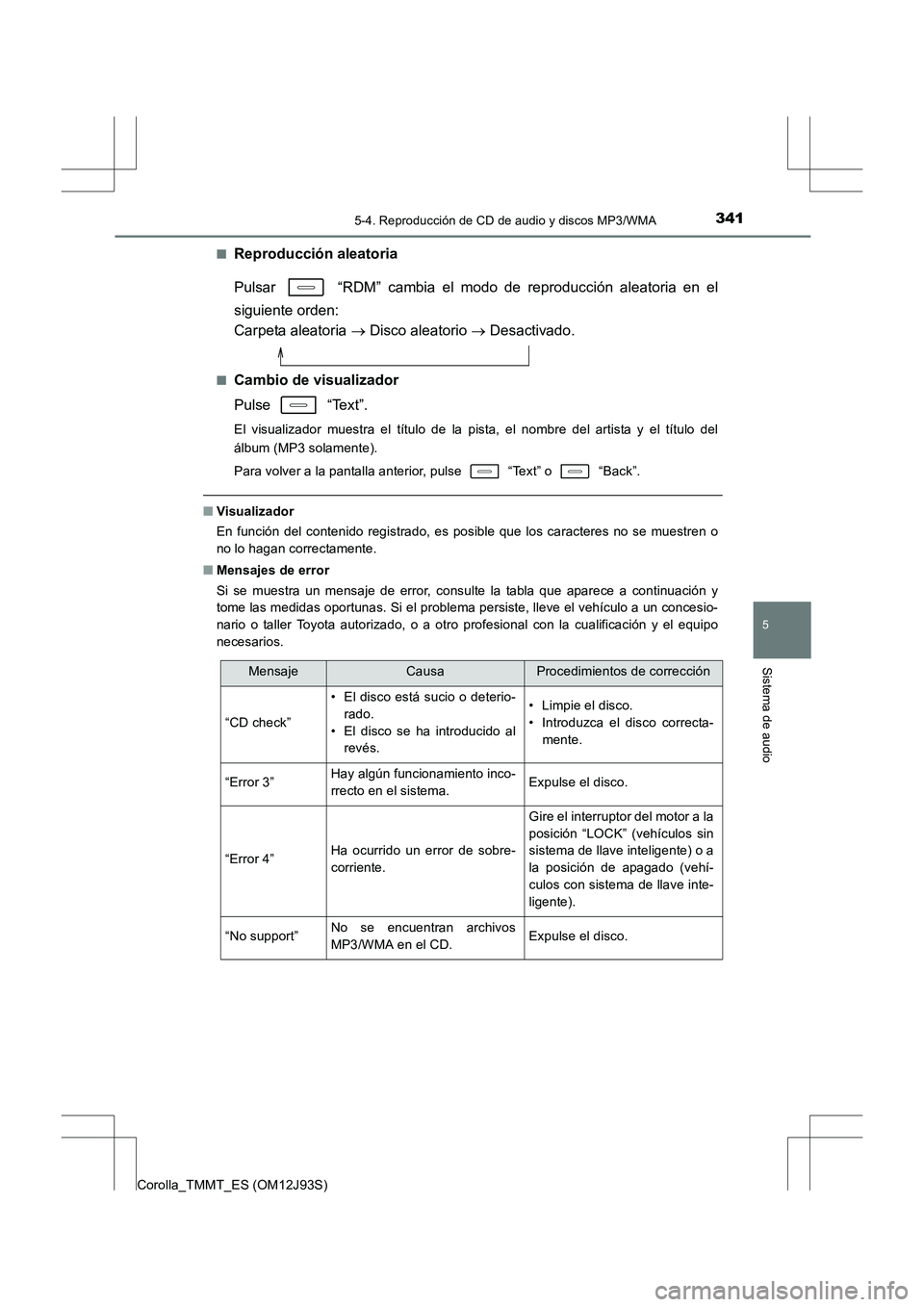 TOYOTA COROLLA 2016 Manual del propietario (in Spanish) 3415-4. Reproducción de CD de audio y discos MP3/WMA
5
Sistema de audio
Corolla_TMMT_ES (OM12J93S)■
Reproducción aleatoria
Pulsar “RDM” cambia el modo de reproducción aleatoria en el
siguie TOYOTA COROLLA 2016 Manual del propietario (in Spanish) 3415-4. Reproducción de CD de audio y discos MP3/WMA
5
Sistema de audio
Corolla_TMMT_ES (OM12J93S)■
Reproducción aleatoria
Pulsar “RDM” cambia el modo de reproducción aleatoria en el
siguie