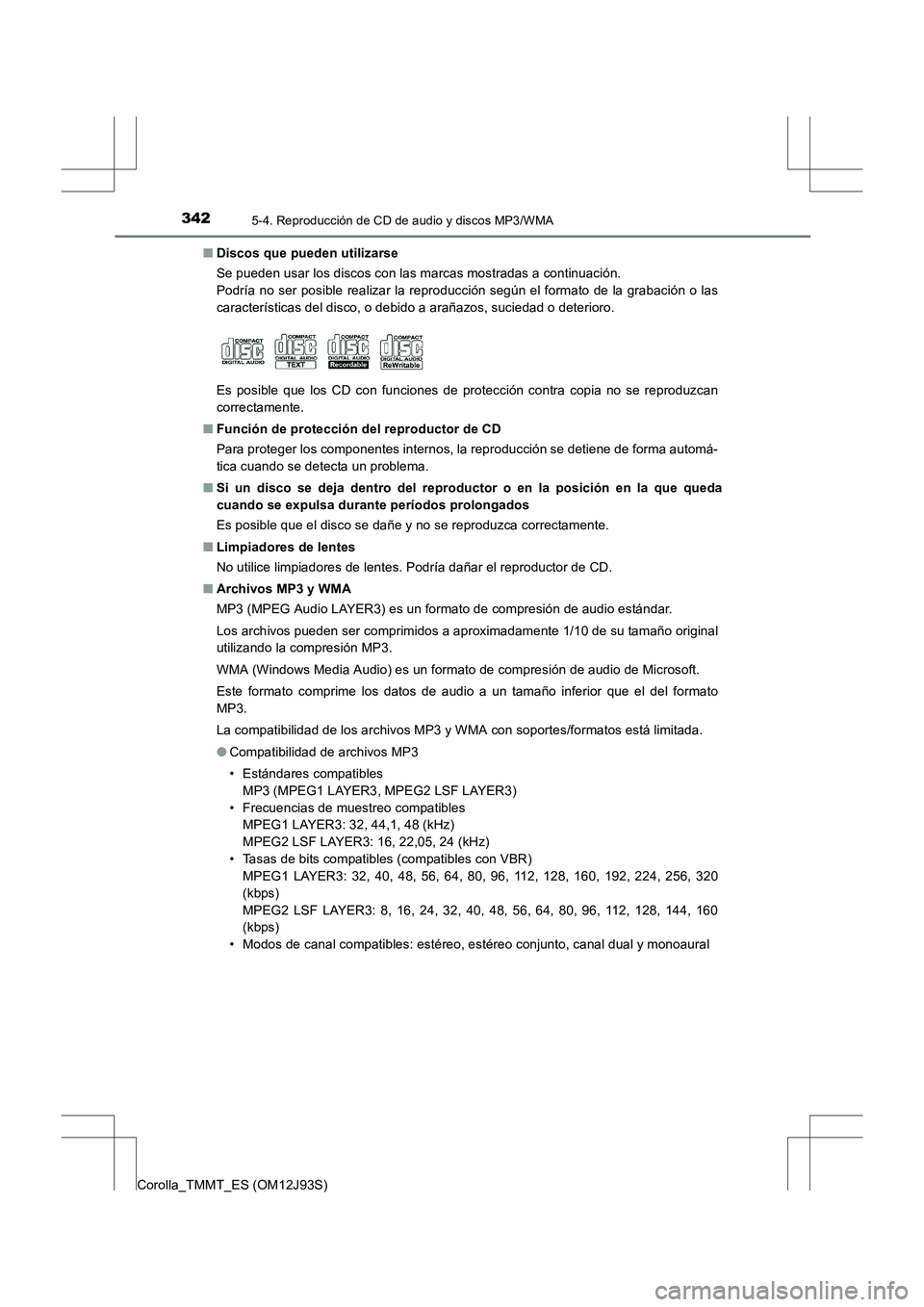 TOYOTA COROLLA 2016 Manual del propietario (in Spanish) 3425-4. Reproducción de CD de audio y discos MP3/WMA
Corolla_TMMT_ES (OM12J93S)■
Discos que pueden utilizarse
Se pueden usar los discos con las marcas mostradas a continuación.
Podría no ser pos TOYOTA COROLLA 2016 Manual del propietario (in Spanish) 3425-4. Reproducción de CD de audio y discos MP3/WMA
Corolla_TMMT_ES (OM12J93S)■
Discos que pueden utilizarse
Se pueden usar los discos con las marcas mostradas a continuación.
Podría no ser pos
