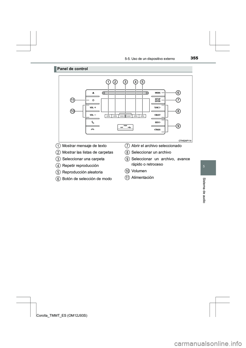 TOYOTA COROLLA 2016 Manual del propietario (in Spanish) 3555-5. Uso de un dispositivo externo
5
Sistema de audio
Corolla_TMMT_ES (OM12J93S)
Panel de control
Mostrar mensaje de texto
Mostrar las listas de carpetas
Seleccionar una carpeta
Repetir reproducci TOYOTA COROLLA 2016 Manual del propietario (in Spanish) 3555-5. Uso de un dispositivo externo
5
Sistema de audio
Corolla_TMMT_ES (OM12J93S)
Panel de control
Mostrar mensaje de texto
Mostrar las listas de carpetas
Seleccionar una carpeta
Repetir reproducci