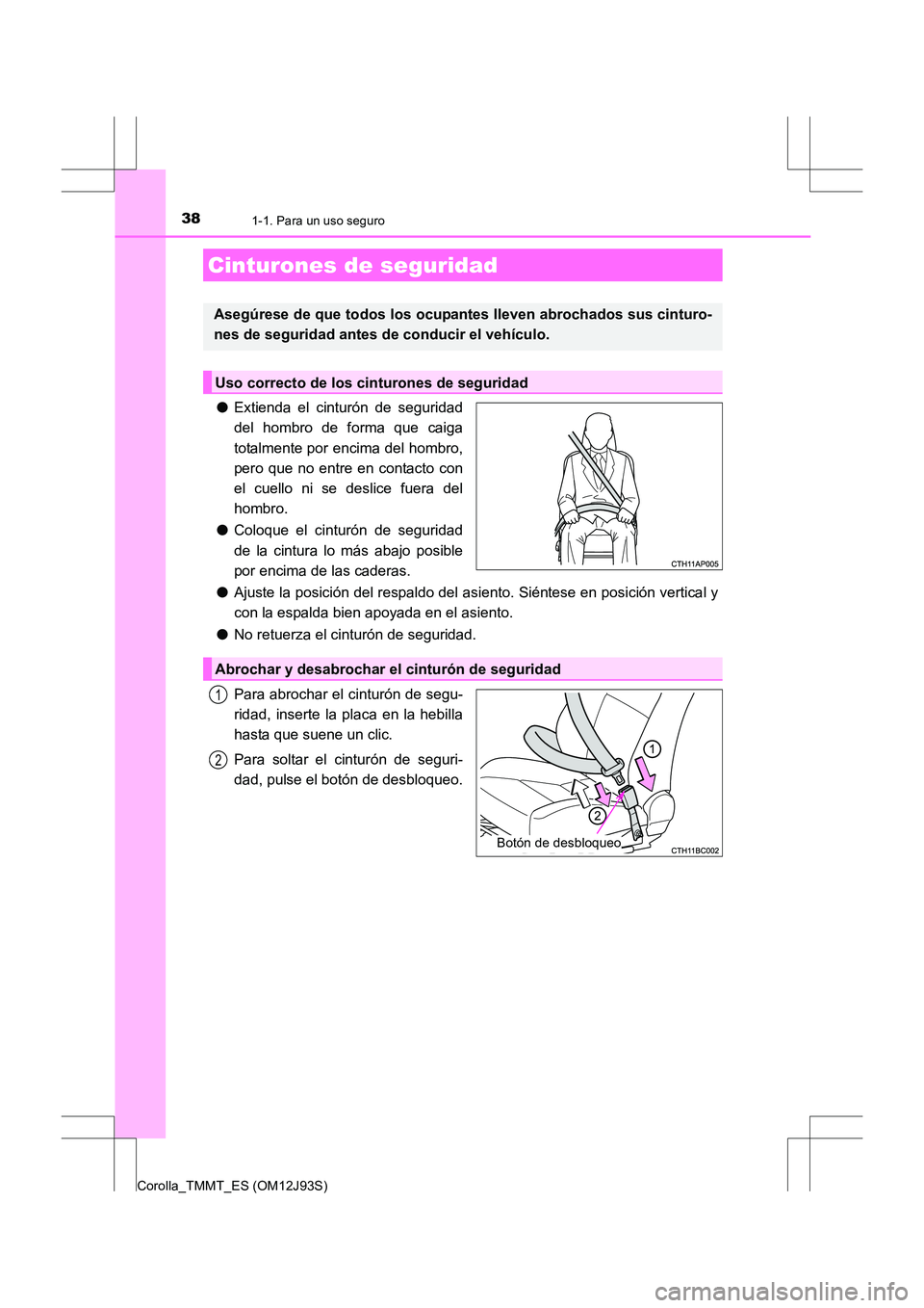 TOYOTA COROLLA 2016 Manual del propietario (in Spanish) 381-1. Para un uso seguro
Corolla_TMMT_ES (OM12J93S)
●Extienda el cinturón de seguridad
del hombro de forma que caiga
totalmente por encima del hombro,
pero que no entre en contacto con
el cuello n TOYOTA COROLLA 2016 Manual del propietario (in Spanish) 381-1. Para un uso seguro
Corolla_TMMT_ES (OM12J93S)
●Extienda el cinturón de seguridad
del hombro de forma que caiga
totalmente por encima del hombro,
pero que no entre en contacto con
el cuello n