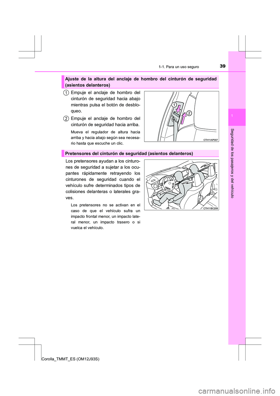 TOYOTA COROLLA 2016 Manual del propietario (in Spanish) 391-1. Para un uso seguro
1
Seguridad de los pasajeros y del vehículo
Corolla_TMMT_ES (OM12J93S)
Empuje el anclaje de hombro del
cinturón de seguridad hacia abajo
mientras pulsa el botón de desblo- TOYOTA COROLLA 2016 Manual del propietario (in Spanish) 391-1. Para un uso seguro
1
Seguridad de los pasajeros y del vehículo
Corolla_TMMT_ES (OM12J93S)
Empuje el anclaje de hombro del
cinturón de seguridad hacia abajo
mientras pulsa el botón de desblo-