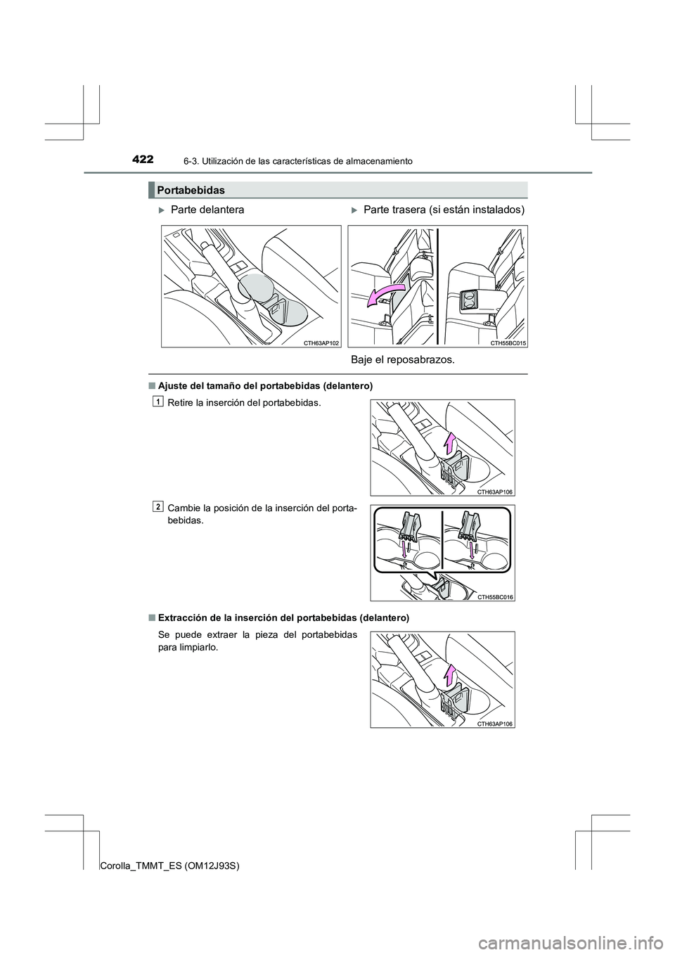 TOYOTA COROLLA 2016  Manual del propietario (in Spanish) 4226-3. Utilización de las características de almacenamiento
Corolla_TMMT_ES (OM12J93S)
■Ajuste del tamaño del portabebidas (delantero)
■ Extracción de la inserción del portabebidas (delanter