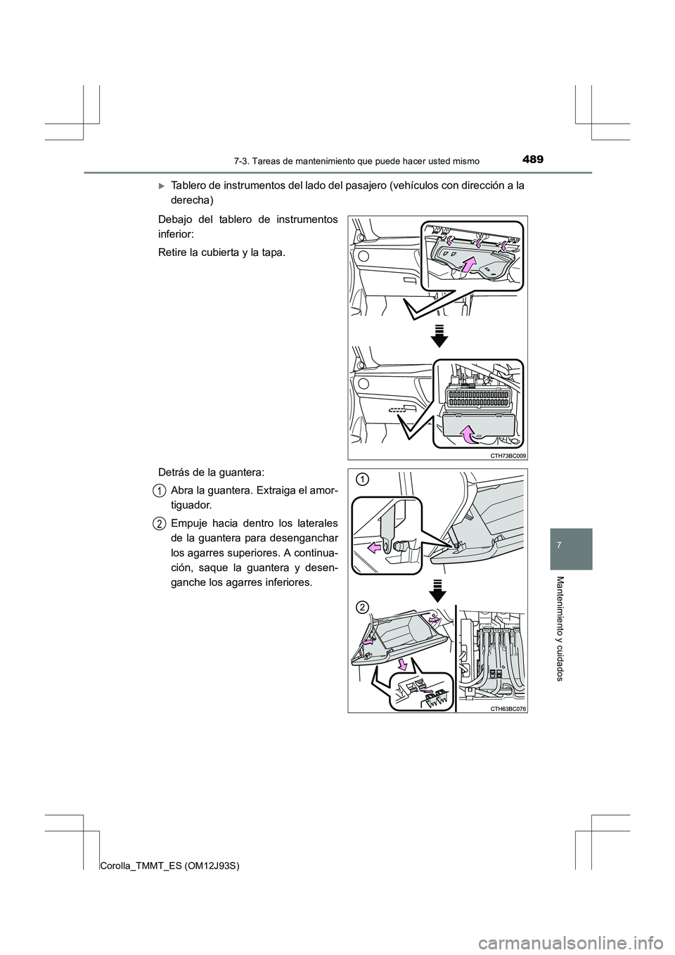 TOYOTA COROLLA 2016  Manual del propietario (in Spanish) 4897-3. Tareas de mantenimiento que puede hacer usted mismo
7
Mantenimiento y cuidados
Corolla_TMMT_ES (OM12J93S)
�XTablero de instrumentos del lado del pasajero (vehículos con dirección a la
derech