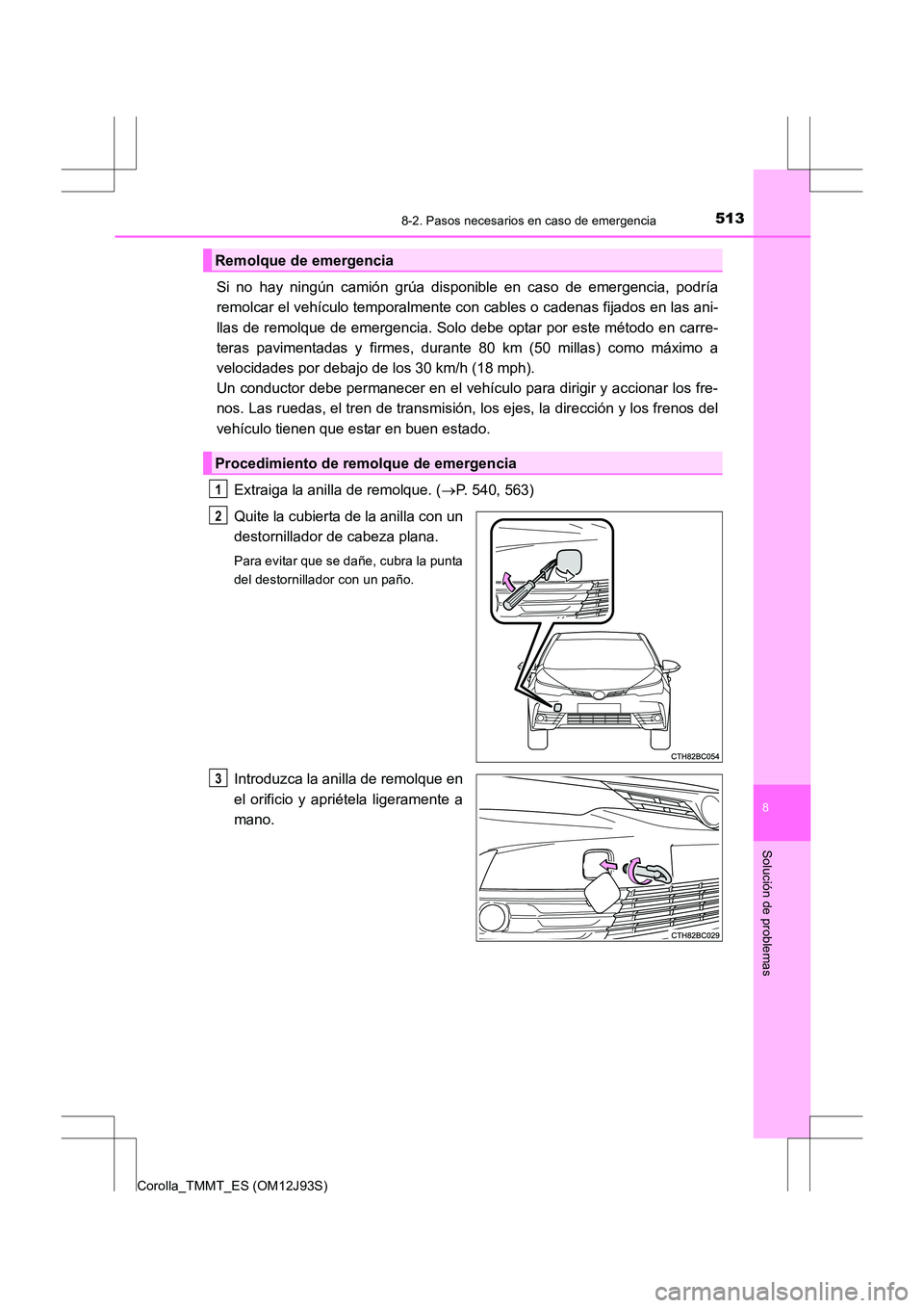 TOYOTA COROLLA 2016 Manual del propietario (in Spanish) 5138-2. Pasos necesarios en caso de emergencia
8
Solución de problemas
Corolla_TMMT_ES (OM12J93S)
Si no hay ningún camión grúa disponible en caso de emergencia, podría
remolcar el vehículo tempo TOYOTA COROLLA 2016 Manual del propietario (in Spanish) 5138-2. Pasos necesarios en caso de emergencia
8
Solución de problemas
Corolla_TMMT_ES (OM12J93S)
Si no hay ningún camión grúa disponible en caso de emergencia, podría
remolcar el vehículo tempo
