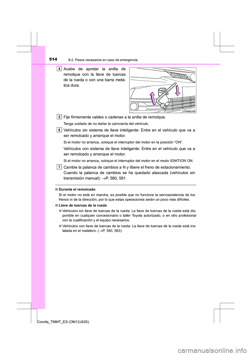 TOYOTA COROLLA 2016 Manual del propietario (in Spanish) 5148-2. Pasos necesarios en caso de emergencia
Corolla_TMMT_ES (OM12J93S)
Acabe de apretar la anilla de
remolque con la llave de tuercas
de la rueda o con una barra metá-
lica dura.
Fije firmemente c TOYOTA COROLLA 2016 Manual del propietario (in Spanish) 5148-2. Pasos necesarios en caso de emergencia
Corolla_TMMT_ES (OM12J93S)
Acabe de apretar la anilla de
remolque con la llave de tuercas
de la rueda o con una barra metá-
lica dura.
Fije firmemente c