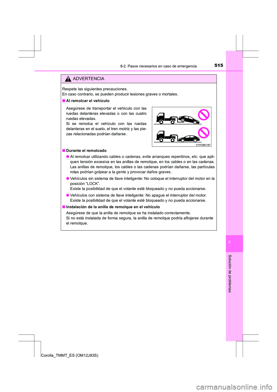 TOYOTA COROLLA 2016 Manual del propietario (in Spanish) 5158-2. Pasos necesarios en caso de emergencia
8
Solución de problemas
Corolla_TMMT_ES (OM12J93S)
ADVERTENCIA
Respete las siguientes precauciones.
En caso contrario, se pueden producir lesiones grav TOYOTA COROLLA 2016 Manual del propietario (in Spanish) 5158-2. Pasos necesarios en caso de emergencia
8
Solución de problemas
Corolla_TMMT_ES (OM12J93S)
ADVERTENCIA
Respete las siguientes precauciones.
En caso contrario, se pueden producir lesiones grav
