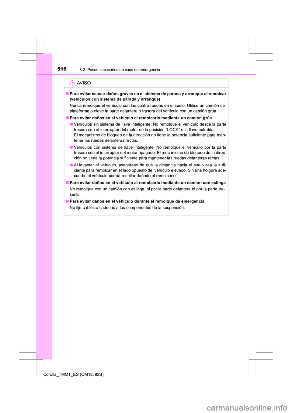 TOYOTA COROLLA 2016 Manual del propietario (in Spanish) 5168-2. Pasos necesarios en caso de emergencia
Corolla_TMMT_ES (OM12J93S)
AV I S O
■Para evitar causar daños graves en el sistema de parada y arranque al remolcar
(vehículos con sistema de parada TOYOTA COROLLA 2016 Manual del propietario (in Spanish) 5168-2. Pasos necesarios en caso de emergencia
Corolla_TMMT_ES (OM12J93S)
AV I S O
■Para evitar causar daños graves en el sistema de parada y arranque al remolcar
(vehículos con sistema de parada