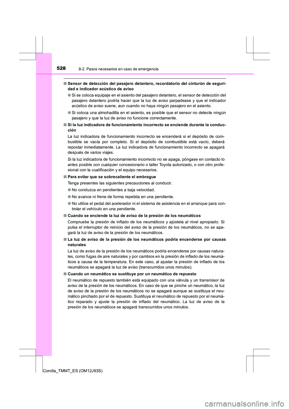 TOYOTA COROLLA 2016 Manual del propietario (in Spanish) 5288-2. Pasos necesarios en caso de emergencia
Corolla_TMMT_ES (OM12J93S)
■Sensor de detección del pasajero delantero, recordatorio del cinturón de seguri-
dad e indicador acústico de aviso
●Si TOYOTA COROLLA 2016 Manual del propietario (in Spanish) 5288-2. Pasos necesarios en caso de emergencia
Corolla_TMMT_ES (OM12J93S)
■Sensor de detección del pasajero delantero, recordatorio del cinturón de seguri-
dad e indicador acústico de aviso
●Si
