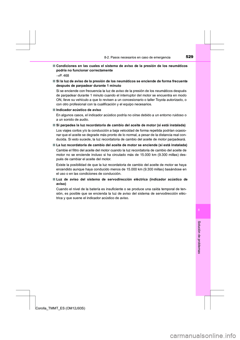 TOYOTA COROLLA 2016 Manual del propietario (in Spanish) 5298-2. Pasos necesarios en caso de emergencia
8
Solución de problemas
Corolla_TMMT_ES (OM12J93S)■
Condiciones en las cuales el sistema de aviso de la presión de los neumáticos
podría no funcion TOYOTA COROLLA 2016 Manual del propietario (in Spanish) 5298-2. Pasos necesarios en caso de emergencia
8
Solución de problemas
Corolla_TMMT_ES (OM12J93S)■
Condiciones en las cuales el sistema de aviso de la presión de los neumáticos
podría no funcion