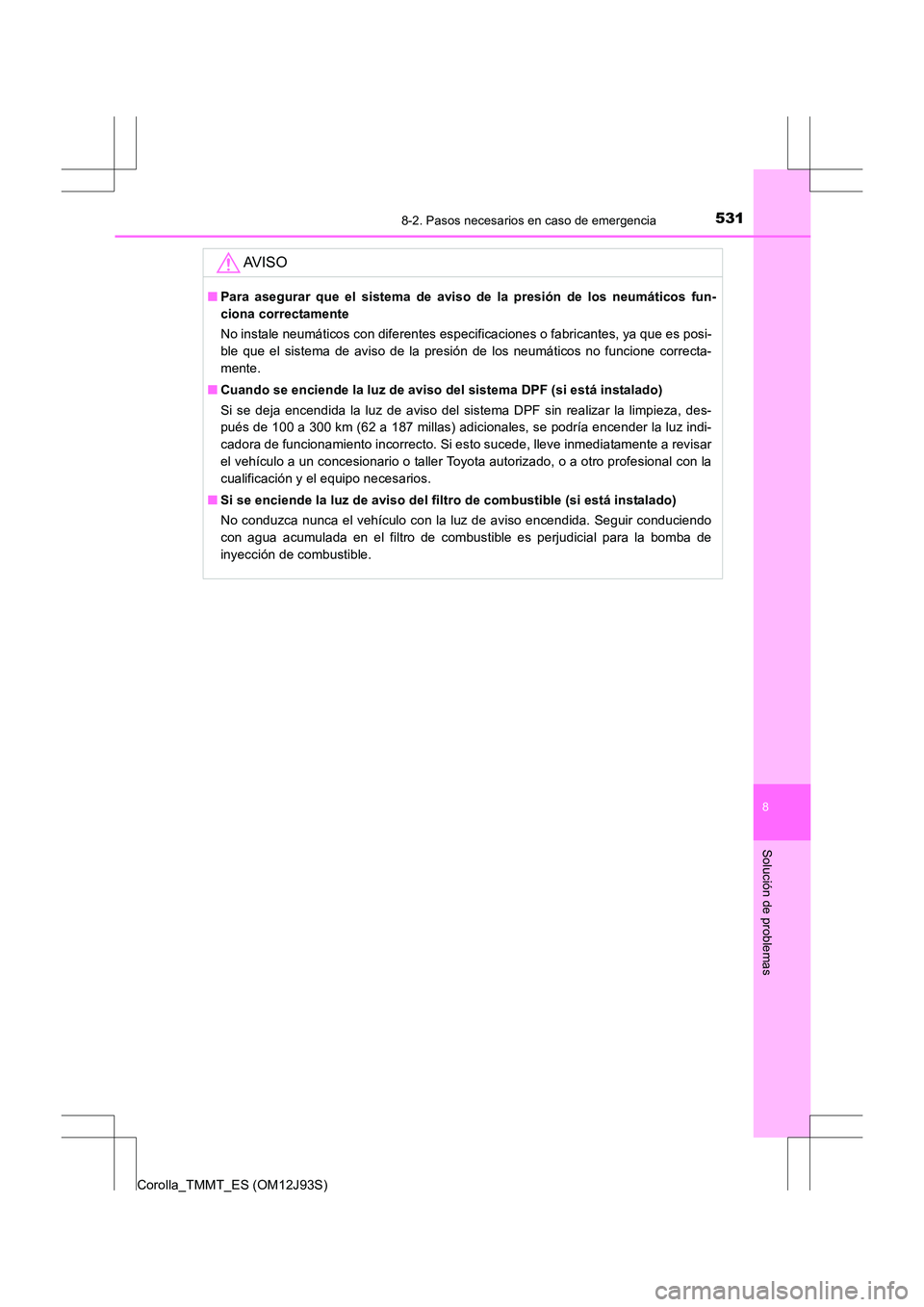 TOYOTA COROLLA 2016 Manual del propietario (in Spanish) 5318-2. Pasos necesarios en caso de emergencia
8
Solución de problemas
Corolla_TMMT_ES (OM12J93S)
AV I S O
■Para asegurar que el sistema de aviso de la presión de los neumáticos fun-
ciona correc TOYOTA COROLLA 2016 Manual del propietario (in Spanish) 5318-2. Pasos necesarios en caso de emergencia
8
Solución de problemas
Corolla_TMMT_ES (OM12J93S)
AV I S O
■Para asegurar que el sistema de aviso de la presión de los neumáticos fun-
ciona correc