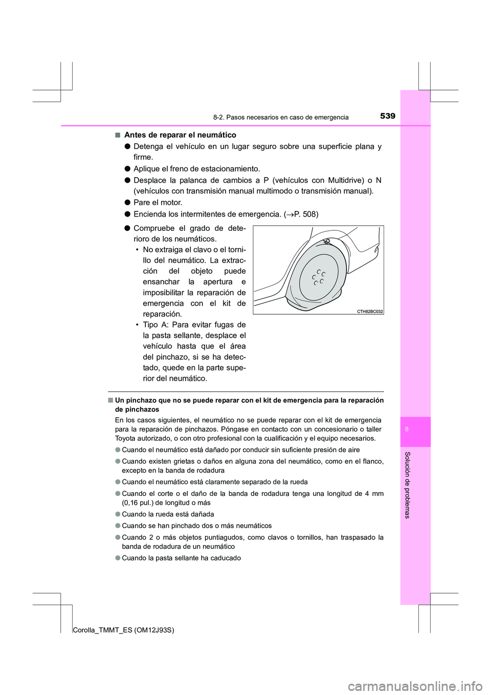 TOYOTA COROLLA 2016 Manual del propietario (in Spanish) 5398-2. Pasos necesarios en caso de emergencia
8
Solución de problemas
Corolla_TMMT_ES (OM12J93S)■
Antes de reparar el neumático
●
Detenga el vehículo en un lugar seguro sobre una superficie pl TOYOTA COROLLA 2016 Manual del propietario (in Spanish) 5398-2. Pasos necesarios en caso de emergencia
8
Solución de problemas
Corolla_TMMT_ES (OM12J93S)■
Antes de reparar el neumático
●
Detenga el vehículo en un lugar seguro sobre una superficie pl