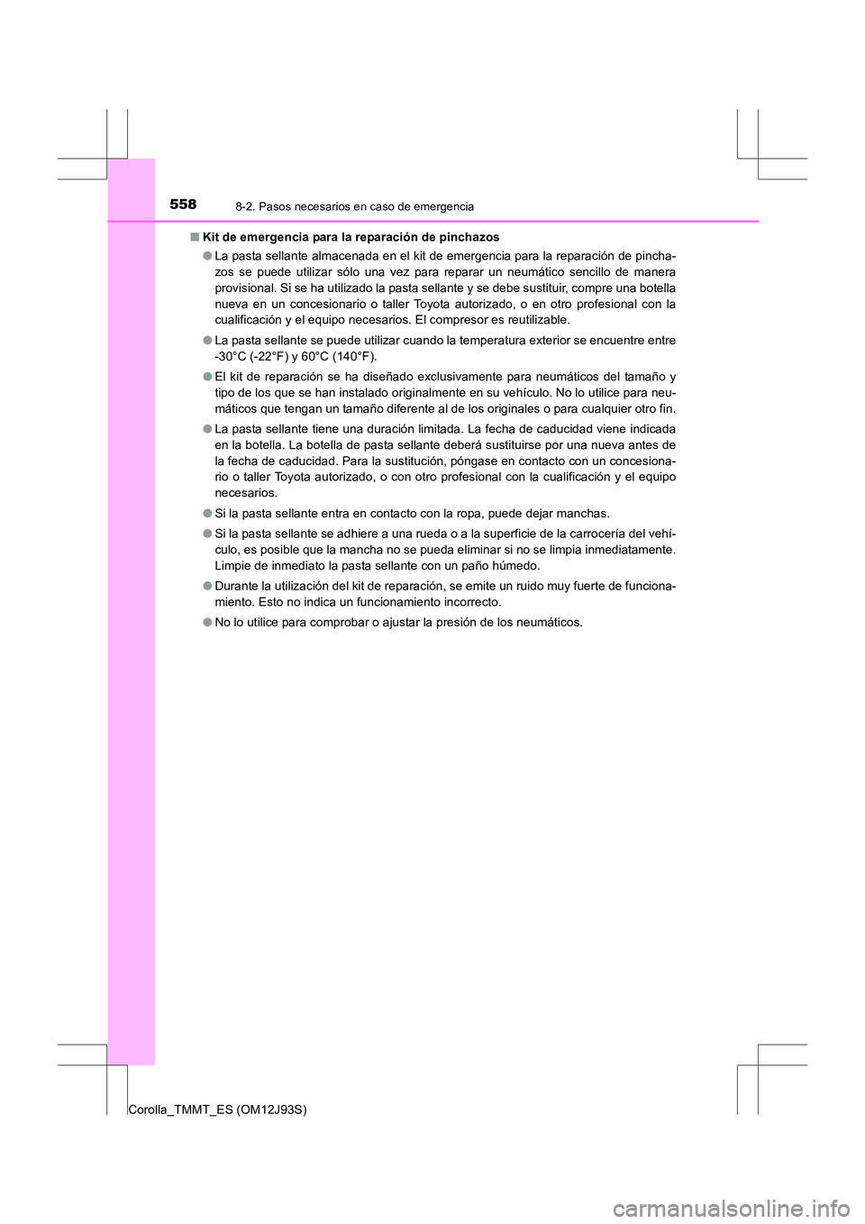 TOYOTA COROLLA 2017 Manual del propietario (in Spanish) 5588-2. Pasos necesarios en caso de emergencia
Corolla_TMMT_ES (OM12J93S)■
Kit de emergencia para la reparación de pinchazos
●La pasta sellante almacenada en el kit de emergencia para la reparaci TOYOTA COROLLA 2017 Manual del propietario (in Spanish) 5588-2. Pasos necesarios en caso de emergencia
Corolla_TMMT_ES (OM12J93S)■
Kit de emergencia para la reparación de pinchazos
●La pasta sellante almacenada en el kit de emergencia para la reparaci