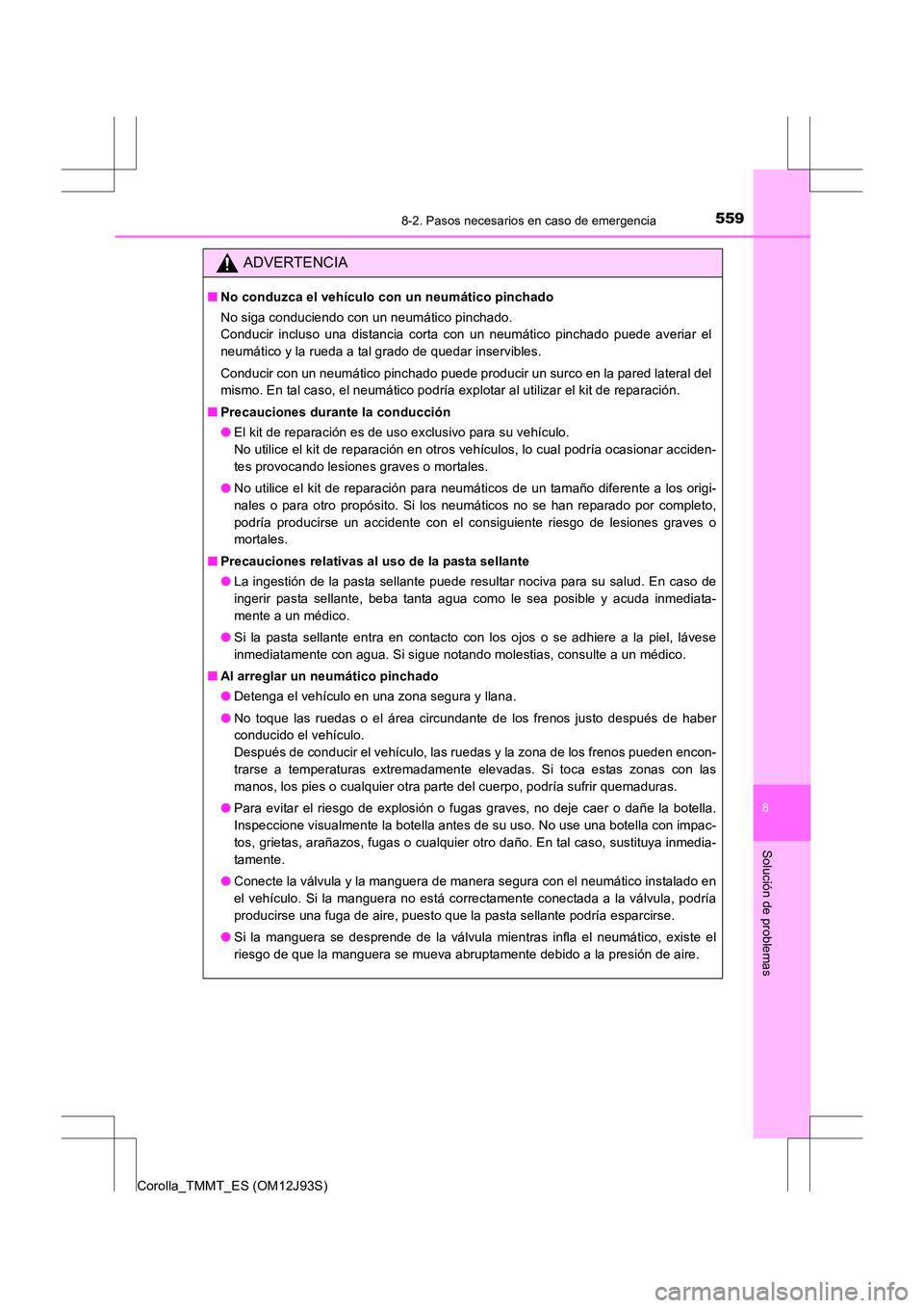 TOYOTA COROLLA 2017 Manual del propietario (in Spanish) 5598-2. Pasos necesarios en caso de emergencia
8
Solución de problemas
Corolla_TMMT_ES (OM12J93S)
ADVERTENCIA
■No conduzca el vehículo con un neumático pinchado
No siga conduciendo con un neumát TOYOTA COROLLA 2017 Manual del propietario (in Spanish) 5598-2. Pasos necesarios en caso de emergencia
8
Solución de problemas
Corolla_TMMT_ES (OM12J93S)
ADVERTENCIA
■No conduzca el vehículo con un neumático pinchado
No siga conduciendo con un neumát