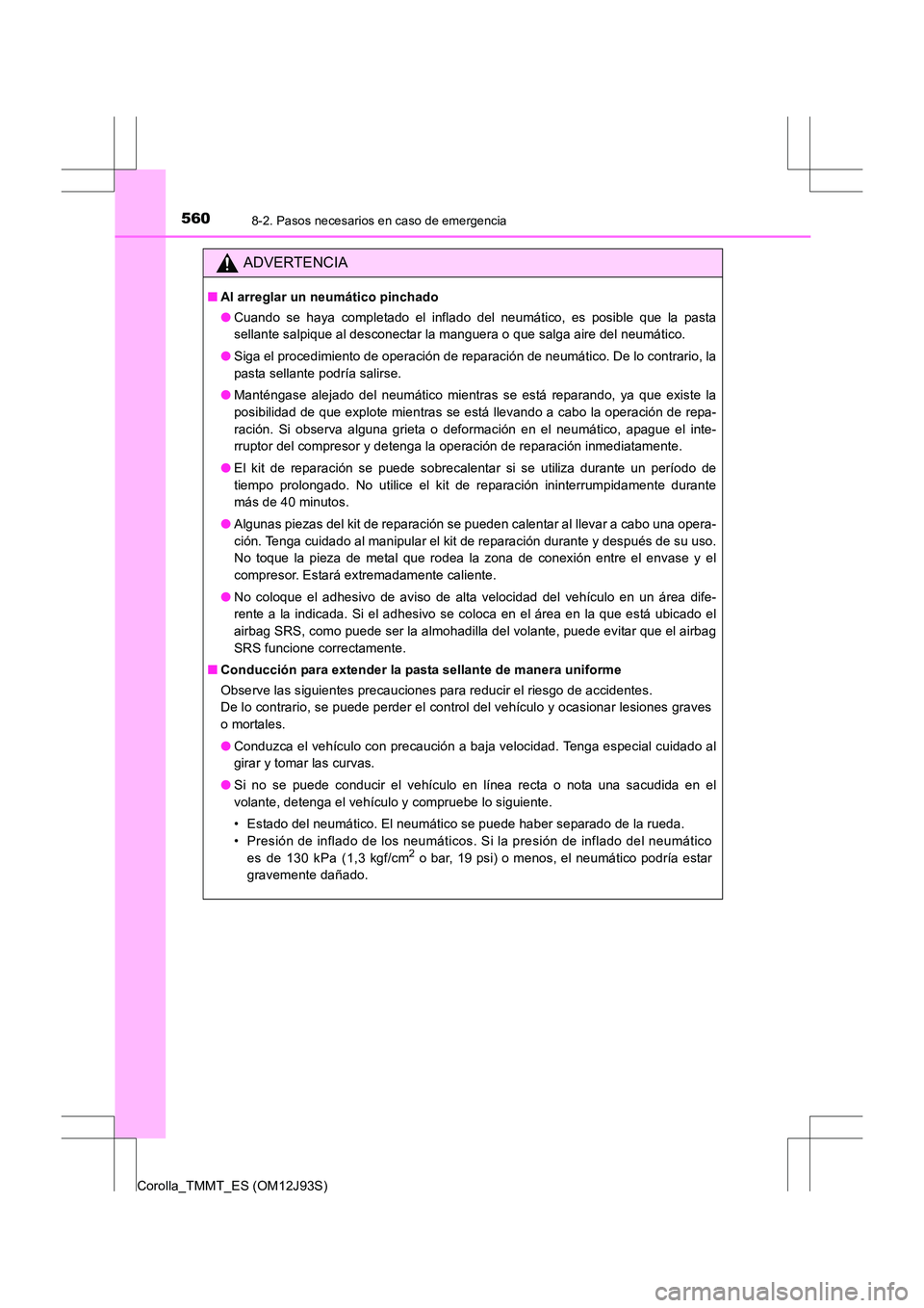 TOYOTA COROLLA 2017 Manual del propietario (in Spanish) 5608-2. Pasos necesarios en caso de emergencia
Corolla_TMMT_ES (OM12J93S)
ADVERTENCIA
■Al arreglar un neumático pinchado
●Cuando se haya completado el inflado del neumático, es posible que la pa TOYOTA COROLLA 2017 Manual del propietario (in Spanish) 5608-2. Pasos necesarios en caso de emergencia
Corolla_TMMT_ES (OM12J93S)
ADVERTENCIA
■Al arreglar un neumático pinchado
●Cuando se haya completado el inflado del neumático, es posible que la pa