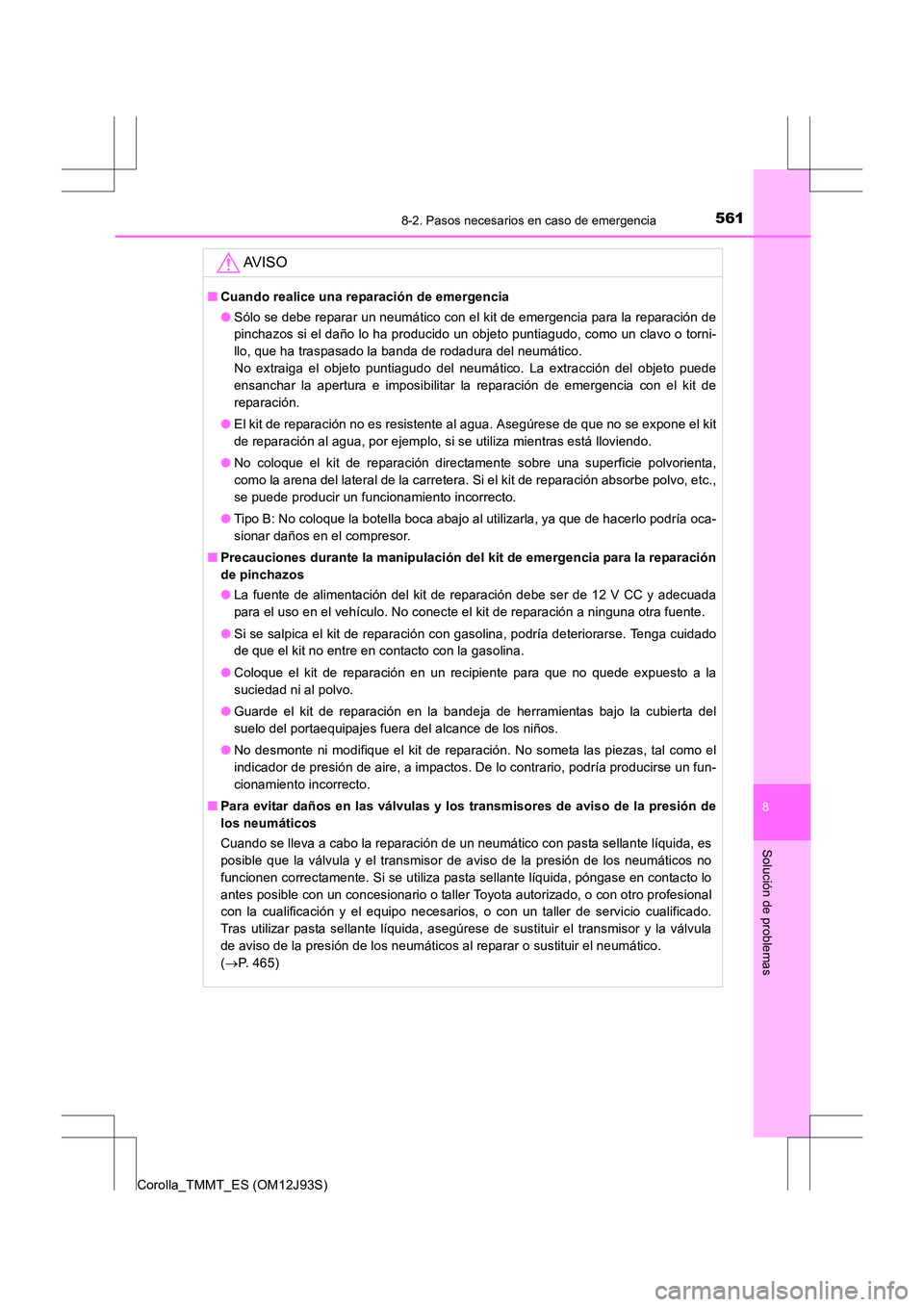 TOYOTA COROLLA 2016 Manual del propietario (in Spanish) 5618-2. Pasos necesarios en caso de emergencia
8
Solución de problemas
Corolla_TMMT_ES (OM12J93S)
AV I S O
■Cuando realice una reparación de emergencia
●Sólo se debe reparar un neumático con e TOYOTA COROLLA 2016 Manual del propietario (in Spanish) 5618-2. Pasos necesarios en caso de emergencia
8
Solución de problemas
Corolla_TMMT_ES (OM12J93S)
AV I S O
■Cuando realice una reparación de emergencia
●Sólo se debe reparar un neumático con e