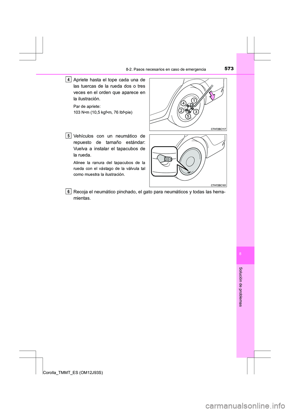 TOYOTA COROLLA 2016 Manual del propietario (in Spanish) 5738-2. Pasos necesarios en caso de emergencia
8
Solución de problemas
Corolla_TMMT_ES (OM12J93S)
Apriete hasta el tope cada una de
las tuercas de la rueda dos o tres
veces en el orden que aparece en TOYOTA COROLLA 2016 Manual del propietario (in Spanish) 5738-2. Pasos necesarios en caso de emergencia
8
Solución de problemas
Corolla_TMMT_ES (OM12J93S)
Apriete hasta el tope cada una de
las tuercas de la rueda dos o tres
veces en el orden que aparece en