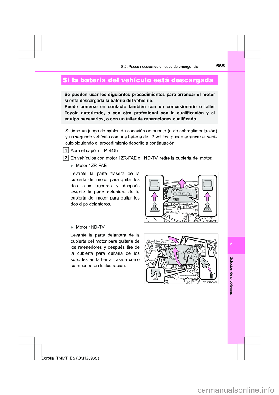 TOYOTA COROLLA 2016 Manual del propietario (in Spanish) 5858-2. Pasos necesarios en caso de emergencia
8
Solución de problemas
Corolla_TMMT_ES (OM12J93S)
Si tiene un juego de cables de conexión en puente (o de sobrealimentación)
y un segundo vehículo c TOYOTA COROLLA 2016 Manual del propietario (in Spanish) 5858-2. Pasos necesarios en caso de emergencia
8
Solución de problemas
Corolla_TMMT_ES (OM12J93S)
Si tiene un juego de cables de conexión en puente (o de sobrealimentación)
y un segundo vehículo c