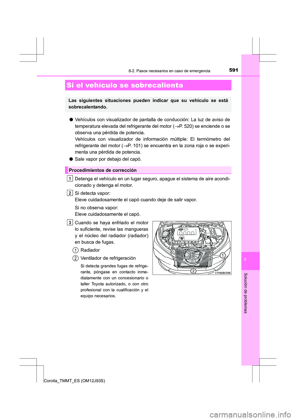 TOYOTA COROLLA 2016 Manual del propietario (in Spanish) 5918-2. Pasos necesarios en caso de emergencia
8
Solución de problemas
Corolla_TMMT_ES (OM12J93S)
●Vehículos con visualizador de pantalla de conducción: La luz de aviso de
temperatura elevada del TOYOTA COROLLA 2016 Manual del propietario (in Spanish) 5918-2. Pasos necesarios en caso de emergencia
8
Solución de problemas
Corolla_TMMT_ES (OM12J93S)
●Vehículos con visualizador de pantalla de conducción: La luz de aviso de
temperatura elevada del