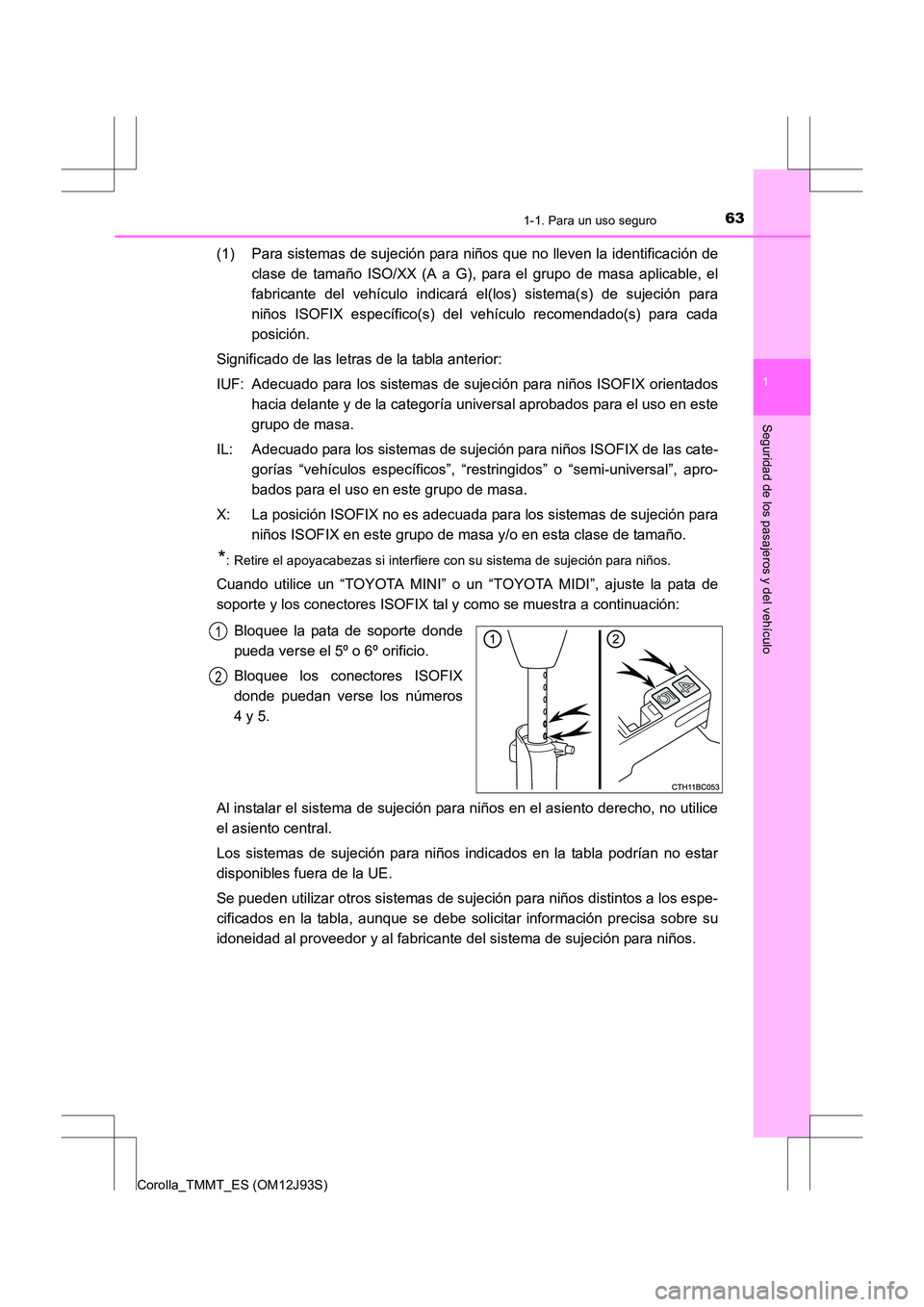 TOYOTA COROLLA 2016 Manual del propietario (in Spanish) 631-1. Para un uso seguro
1
Seguridad de los pasajeros y del vehículo
Corolla_TMMT_ES (OM12J93S)
(1) Para sistemas de sujeción para niños que no lleven la identificación declase de tamaño ISO/XX TOYOTA COROLLA 2016 Manual del propietario (in Spanish) 631-1. Para un uso seguro
1
Seguridad de los pasajeros y del vehículo
Corolla_TMMT_ES (OM12J93S)
(1) Para sistemas de sujeción para niños que no lleven la identificación declase de tamaño ISO/XX
