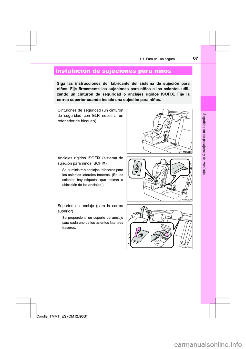 TOYOTA COROLLA 2016 Manual del propietario (in Spanish) 671-1. Para un uso seguro
1
Seguridad de los pasajeros y del vehículo
Corolla_TMMT_ES (OM12J93S)
Cinturones de seguridad (un cinturón
de seguridad con ELR necesita un
retenedor de bloqueo)
Anclajes TOYOTA COROLLA 2016 Manual del propietario (in Spanish) 671-1. Para un uso seguro
1
Seguridad de los pasajeros y del vehículo
Corolla_TMMT_ES (OM12J93S)
Cinturones de seguridad (un cinturón
de seguridad con ELR necesita un
retenedor de bloqueo)
Anclajes