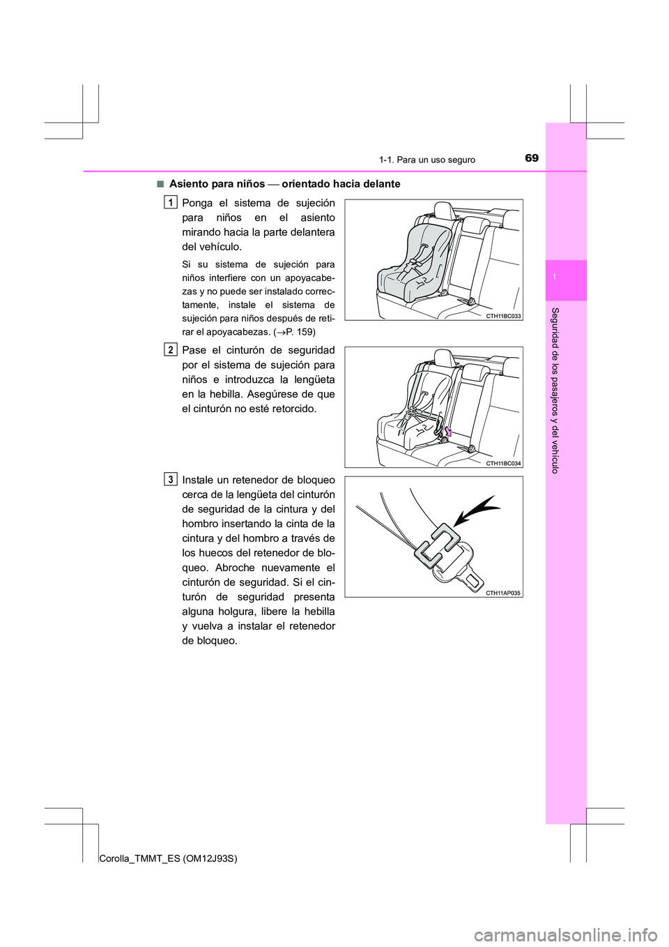 TOYOTA COROLLA 2016 Manual del propietario (in Spanish) 691-1. Para un uso seguro
1
Seguridad de los pasajeros y del vehículo
Corolla_TMMT_ES (OM12J93S)■
Asiento para niños
orientado hacia delante
Ponga el sistema de sujeción
para niños en el as TOYOTA COROLLA 2016 Manual del propietario (in Spanish) 691-1. Para un uso seguro
1
Seguridad de los pasajeros y del vehículo
Corolla_TMMT_ES (OM12J93S)■
Asiento para niños
orientado hacia delante
Ponga el sistema de sujeción
para niños en el as