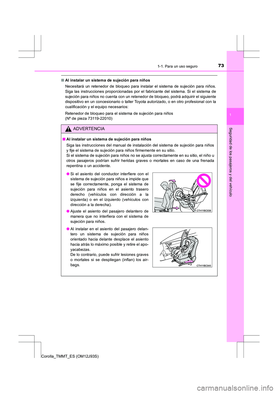 TOYOTA COROLLA 2016 Manual del propietario (in Spanish) 731-1. Para un uso seguro
1
Seguridad de los pasajeros y del vehículo
Corolla_TMMT_ES (OM12J93S)
■Al instalar un sistema de sujeción para niños
Necesitará un retenedor de bloqueo para instalar TOYOTA COROLLA 2016 Manual del propietario (in Spanish) 731-1. Para un uso seguro
1
Seguridad de los pasajeros y del vehículo
Corolla_TMMT_ES (OM12J93S)
■Al instalar un sistema de sujeción para niños
Necesitará un retenedor de bloqueo para instalar