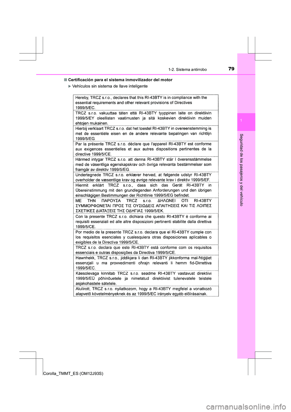 TOYOTA COROLLA 2016  Manual del propietario (in Spanish) 791-2. Sistema antirrobo
1
Seguridad de los pasajeros y del vehículo
Corolla_TMMT_ES (OM12J93S)■
Certificación para el sistema inmovilizador del motor
�XVehículos sin sistema de llave inteligente