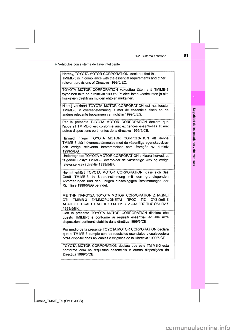 TOYOTA COROLLA 2016  Manual del propietario (in Spanish) 811-2. Sistema antirrobo
1
Seguridad de los pasajeros y del vehículo
Corolla_TMMT_ES (OM12J93S)
�XVehículos con sistema de llave inteligente 