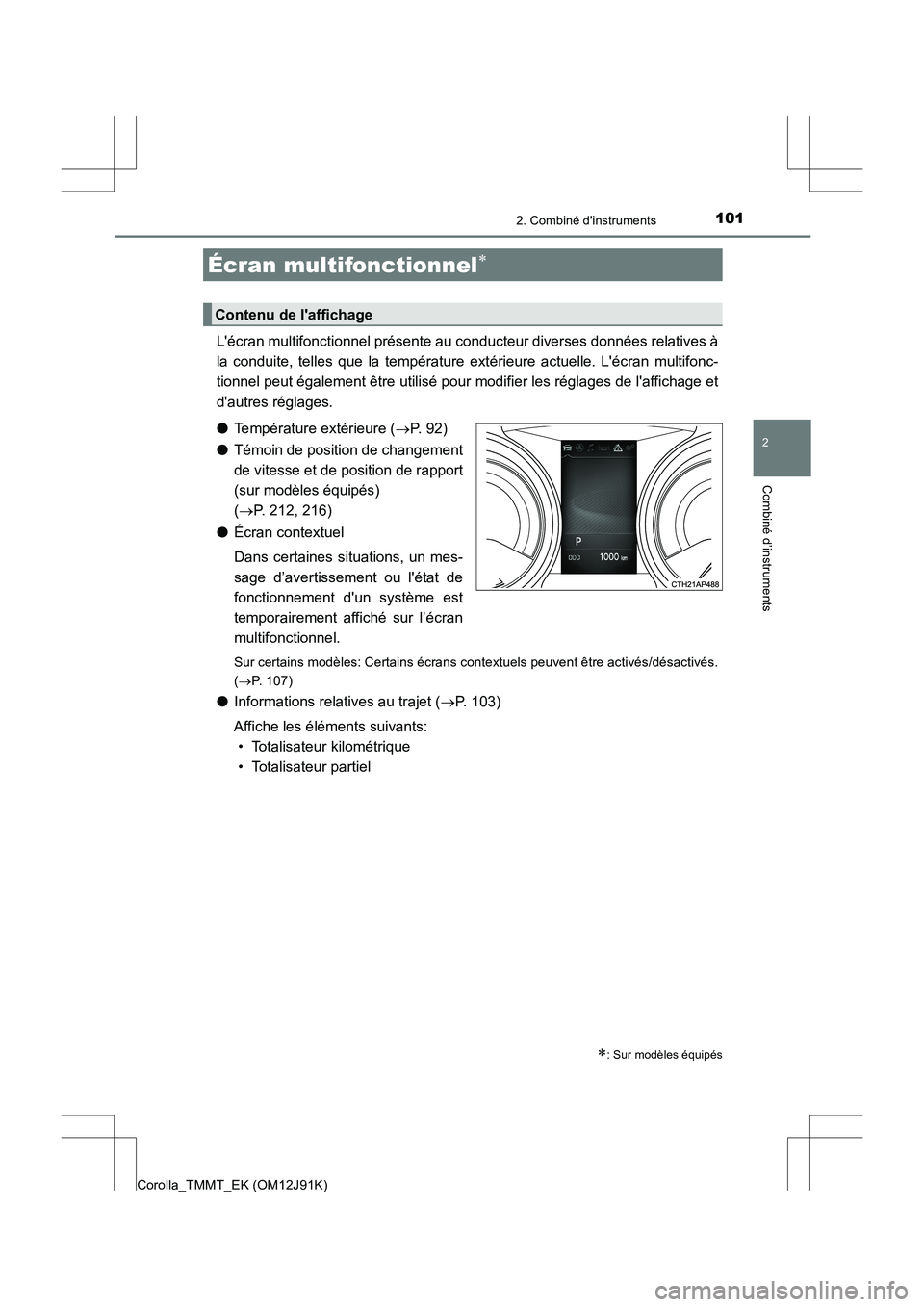 TOYOTA COROLLA 2017 Manuel du propriétaire (in French) 1012. Combiné dinstruments
2
Combiné d’instruments
Corolla_TMMT_EK (OM12J91K)
Lécran multifonctionnel présente au conducteur diverses données relatives à
la conduite, telles que la températ TOYOTA COROLLA 2017 Manuel du propriétaire (in French) 1012. Combiné dinstruments
2
Combiné d’instruments
Corolla_TMMT_EK (OM12J91K)
Lécran multifonctionnel présente au conducteur diverses données relatives à
la conduite, telles que la températ