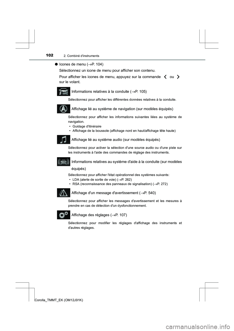 TOYOTA COROLLA 2017 Manuel du propriétaire (in French) 1022. Combiné dinstruments
Corolla_TMMT_EK (OM12J91K)
●Icones de menu ( →P. 104)
Sélectionnez un icone de menu pour afficher son contenu.
Pour afficher les icones de menu, appuyez sur la comman TOYOTA COROLLA 2017 Manuel du propriétaire (in French) 1022. Combiné dinstruments
Corolla_TMMT_EK (OM12J91K)
●Icones de menu ( →P. 104)
Sélectionnez un icone de menu pour afficher son contenu.
Pour afficher les icones de menu, appuyez sur la comman