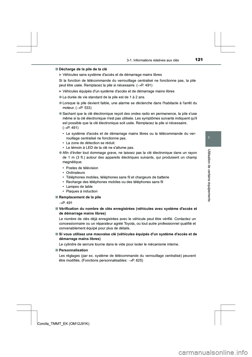 TOYOTA COROLLA 2017  Manuel du propriétaire (in French) 1213-1. Informations relatives aux clés
3
Utilisation de certains équipements
Corolla_TMMT_EK (OM12J91K)■
Décharge de la pile de la clé
�XVéhicules sans système daccès et de démarrage mains