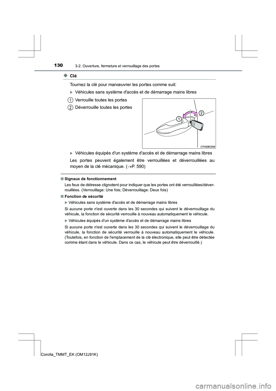 TOYOTA COROLLA 2017  Manuel du propriétaire (in French) 1303-2. Ouverture, fermeture et verrouillage des portes
Corolla_TMMT_EK (OM12J91K)
◆Clé
Tournez la clé pour manœuvrer les portes comme suit: 
�XVéhicules sans système daccès et de démarrage 