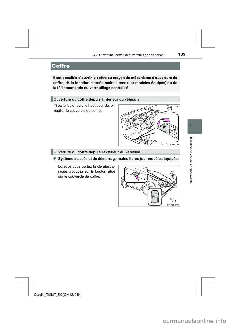 TOYOTA COROLLA 2017 Manuel du propriétaire (in French) 1353-2. Ouverture, fermeture et verrouillage des portes
3
Utilisation de certains équipements
Corolla_TMMT_EK (OM12J91K)
Tirez le levier vers le haut pour déver-
rouiller le couvercle de coffre.
◆ TOYOTA COROLLA 2017 Manuel du propriétaire (in French) 1353-2. Ouverture, fermeture et verrouillage des portes
3
Utilisation de certains équipements
Corolla_TMMT_EK (OM12J91K)
Tirez le levier vers le haut pour déver-
rouiller le couvercle de coffre.
◆