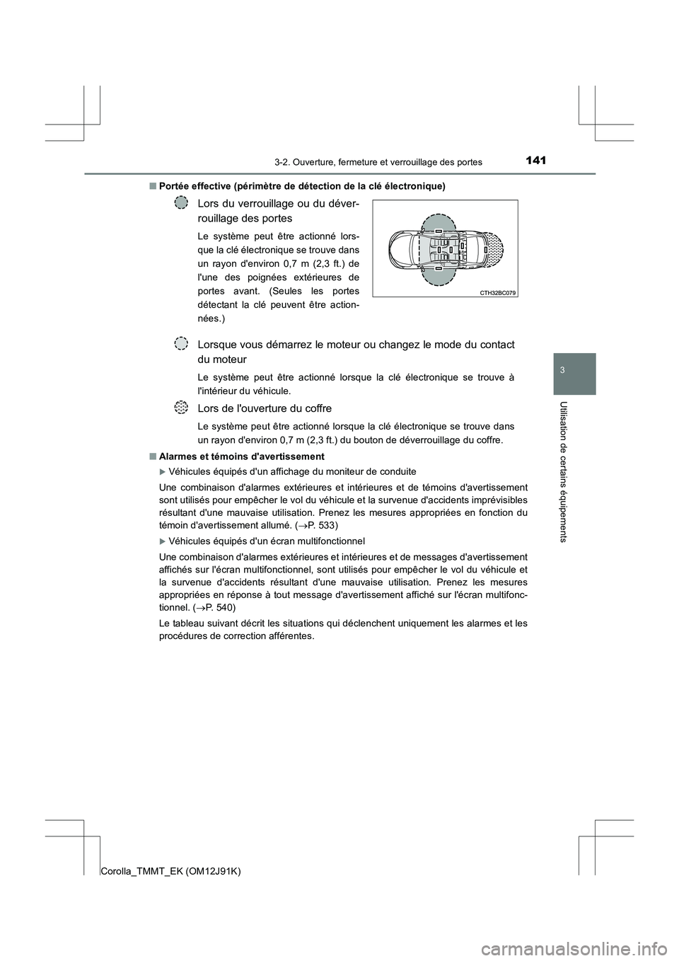 TOYOTA COROLLA 2017 Manuel du propriétaire (in French) 1413-2. Ouverture, fermeture et verrouillage des portes
3
Utilisation de certains équipements
Corolla_TMMT_EK (OM12J91K)■
Portée effective (périmètre de détection de la clé électronique)
■ TOYOTA COROLLA 2017 Manuel du propriétaire (in French) 1413-2. Ouverture, fermeture et verrouillage des portes
3
Utilisation de certains équipements
Corolla_TMMT_EK (OM12J91K)■
Portée effective (périmètre de détection de la clé électronique)
■