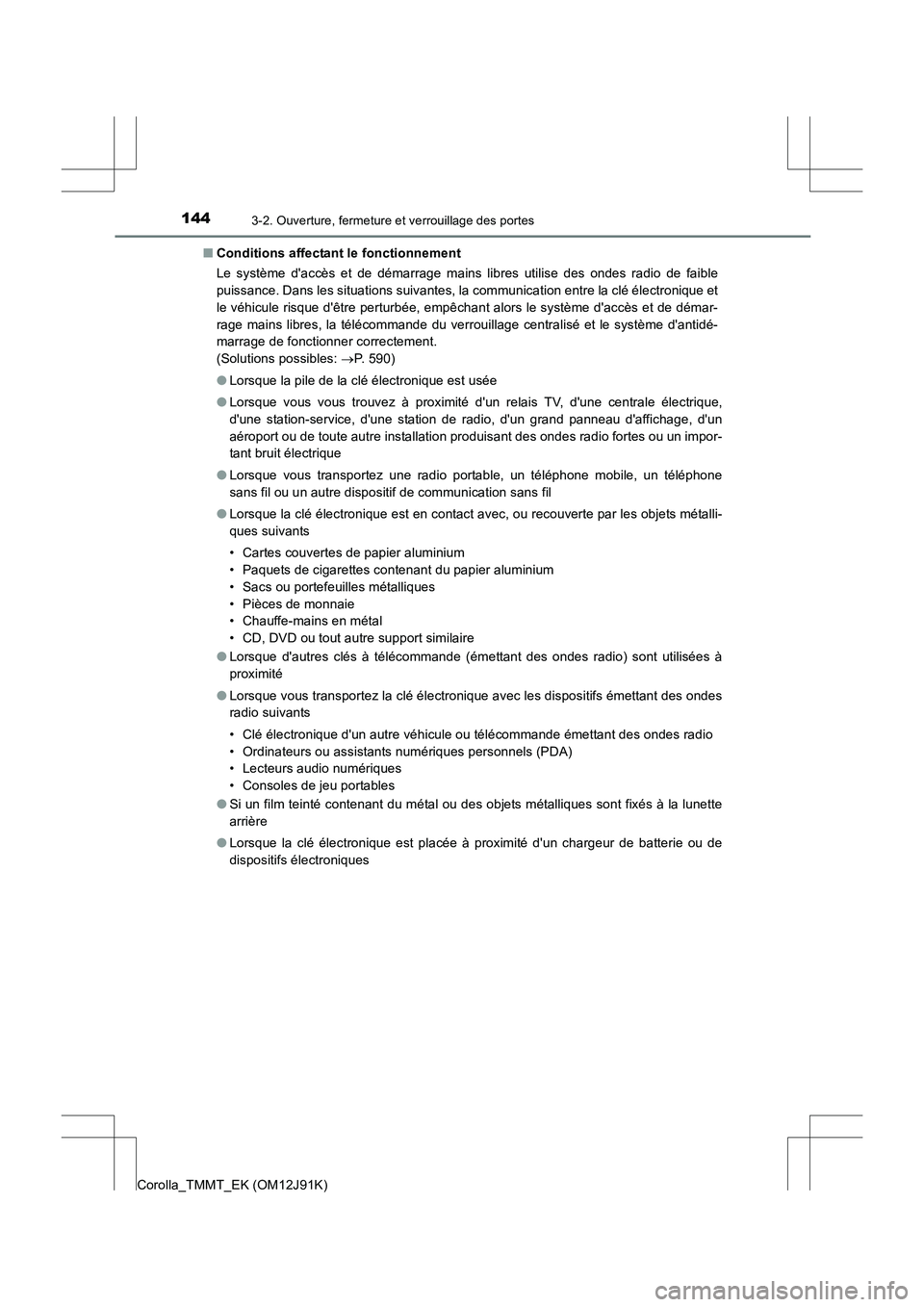 TOYOTA COROLLA 2017 Manuel du propriétaire (in French) 1443-2. Ouverture, fermeture et verrouillage des portes
Corolla_TMMT_EK (OM12J91K)■
Conditions affectant le fonctionnement
Le système daccès et de démarrage mains libres utilise des ondes radio TOYOTA COROLLA 2017 Manuel du propriétaire (in French) 1443-2. Ouverture, fermeture et verrouillage des portes
Corolla_TMMT_EK (OM12J91K)■
Conditions affectant le fonctionnement
Le système daccès et de démarrage mains libres utilise des ondes radio