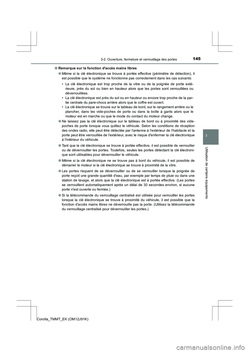 TOYOTA COROLLA 2017 Manuel du propriétaire (in French) 1453-2. Ouverture, fermeture et verrouillage des portes
3
Utilisation de certains équipements
Corolla_TMMT_EK (OM12J91K)■
Remarque sur la fonction daccès mains libres
●Même si la clé électro TOYOTA COROLLA 2017 Manuel du propriétaire (in French) 1453-2. Ouverture, fermeture et verrouillage des portes
3
Utilisation de certains équipements
Corolla_TMMT_EK (OM12J91K)■
Remarque sur la fonction daccès mains libres
●Même si la clé électro