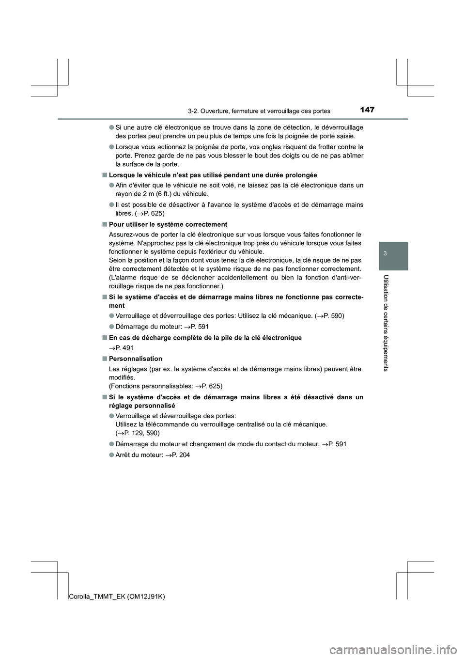 TOYOTA COROLLA 2017 Manuel du propriétaire (in French) 1473-2. Ouverture, fermeture et verrouillage des portes
3
Utilisation de certains équipements
Corolla_TMMT_EK (OM12J91K)●
Si une autre clé électronique se trouve dans la zone de détection, le d TOYOTA COROLLA 2017 Manuel du propriétaire (in French) 1473-2. Ouverture, fermeture et verrouillage des portes
3
Utilisation de certains équipements
Corolla_TMMT_EK (OM12J91K)●
Si une autre clé électronique se trouve dans la zone de détection, le d