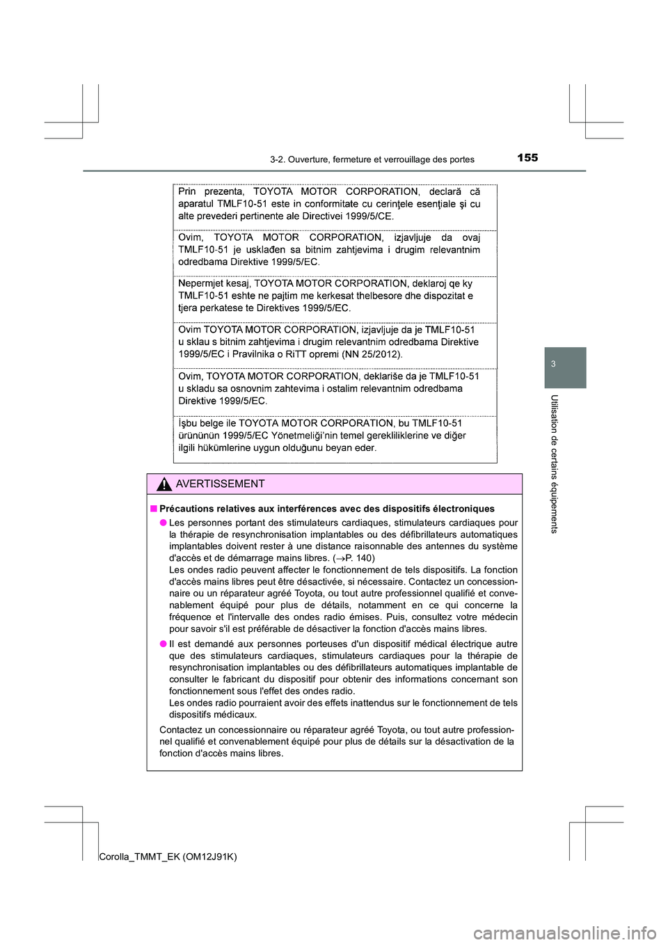 TOYOTA COROLLA 2017 Manuel du propriétaire (in French) 1553-2. Ouverture, fermeture et verrouillage des portes
3
Utilisation de certains équipements
Corolla_TMMT_EK (OM12J91K)
AVERTISSEMENT
■Précautions relatives aux interférences avec des dispositif TOYOTA COROLLA 2017 Manuel du propriétaire (in French) 1553-2. Ouverture, fermeture et verrouillage des portes
3
Utilisation de certains équipements
Corolla_TMMT_EK (OM12J91K)
AVERTISSEMENT
■Précautions relatives aux interférences avec des dispositif