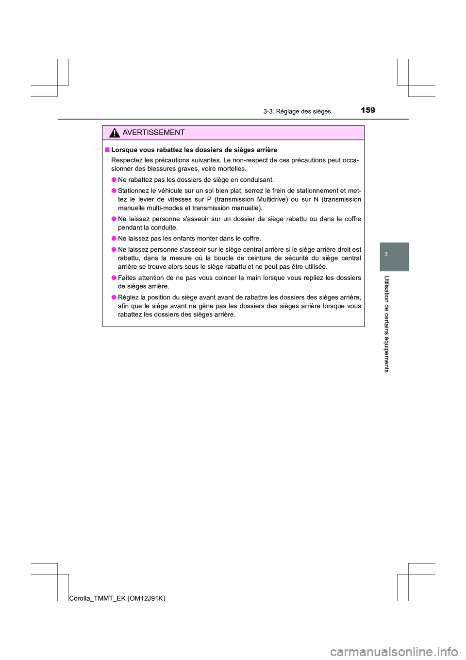 TOYOTA COROLLA 2017 Manuel du propriétaire (in French) 1593-3. Réglage des sièges
3
Utilisation de certains équipements
Corolla_TMMT_EK (OM12J91K)
AVERTISSEMENT
■Lorsque vous rabattez les dossiers de sièges arrière
Respectez les précautions suivan TOYOTA COROLLA 2017 Manuel du propriétaire (in French) 1593-3. Réglage des sièges
3
Utilisation de certains équipements
Corolla_TMMT_EK (OM12J91K)
AVERTISSEMENT
■Lorsque vous rabattez les dossiers de sièges arrière
Respectez les précautions suivan