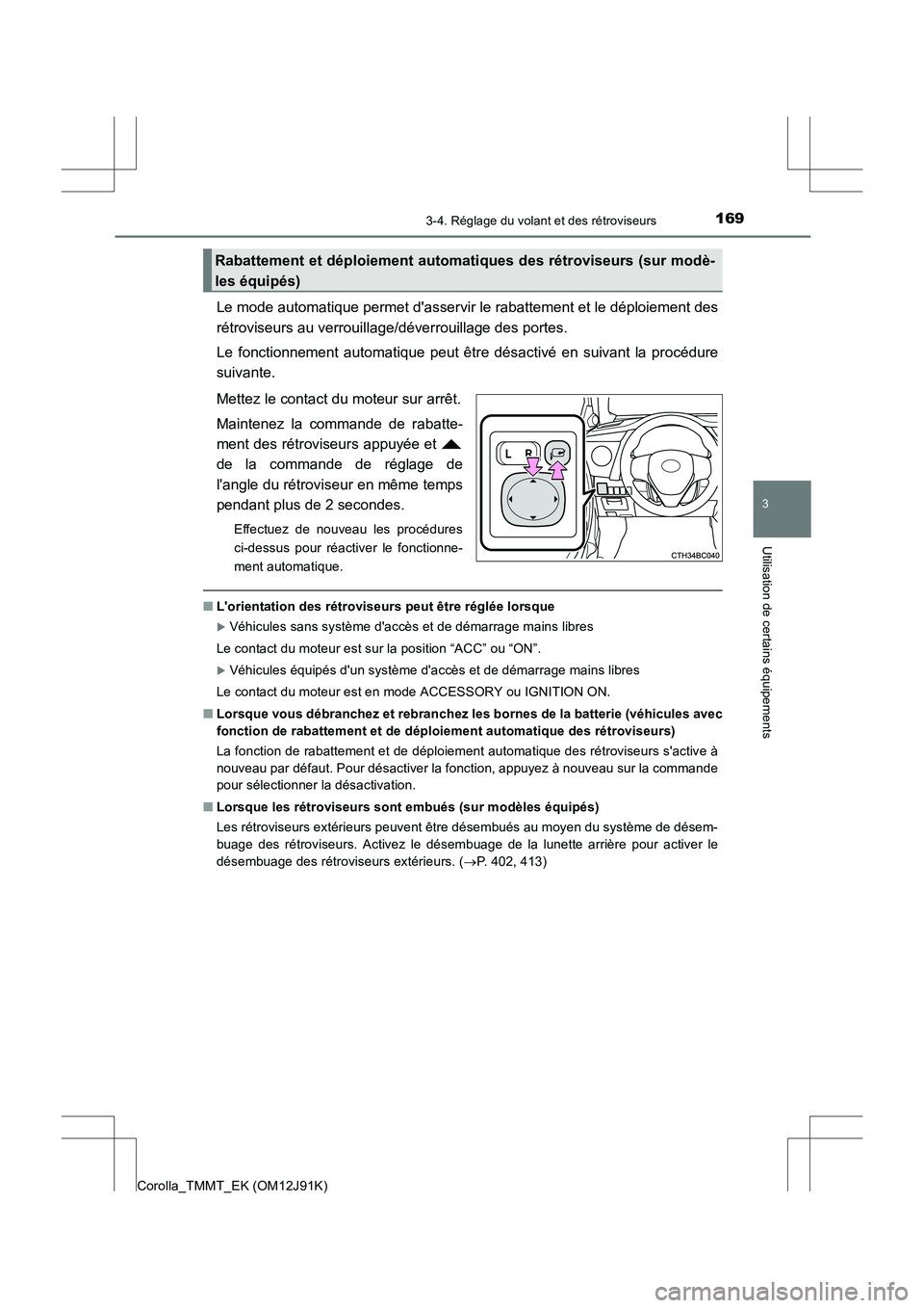 TOYOTA COROLLA 2017  Manuel du propriétaire (in French) 1693-4. Réglage du volant et des rétroviseurs
3
Utilisation de certains équipements
Corolla_TMMT_EK (OM12J91K)
Le mode automatique permet dasservir le rabattement et le déploiement des
rétrovise